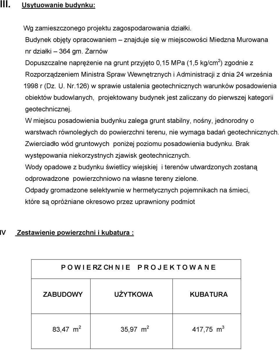 126) w sprawie ustalenia geotechnicznych warunków posadowienia obiektów budowlanych, projektowany budynek jest zaliczany do pierwszej kategorii geotechnicznej.