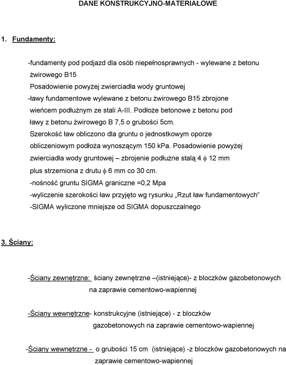 zbrojone wieńcem podłużnym ze stali A-III. Podłoże betonowe z betonu pod ławy z betonu żwirowego B 7,5 o grubości 5cm.