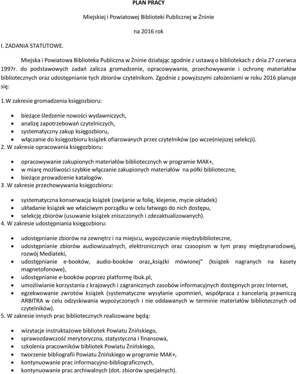 do podstawowych zadań zalicza gromadzenie, opracowywanie, przechowywanie i ochronę materiałów bibliotecznych oraz udostępnianie tych zbiorów czytelnikom.