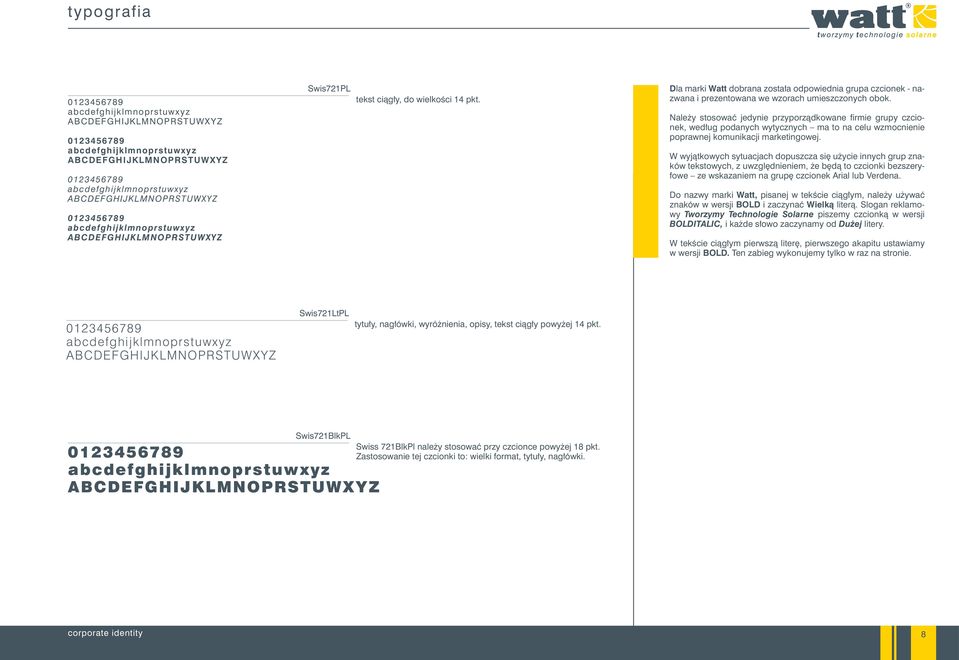 Należy stosować jedynie przyporządkowane firmie grupy czcionek, według podanych wytycznych ma to na celu wzmocnienie poprawnej komunikacji marketingowej.
