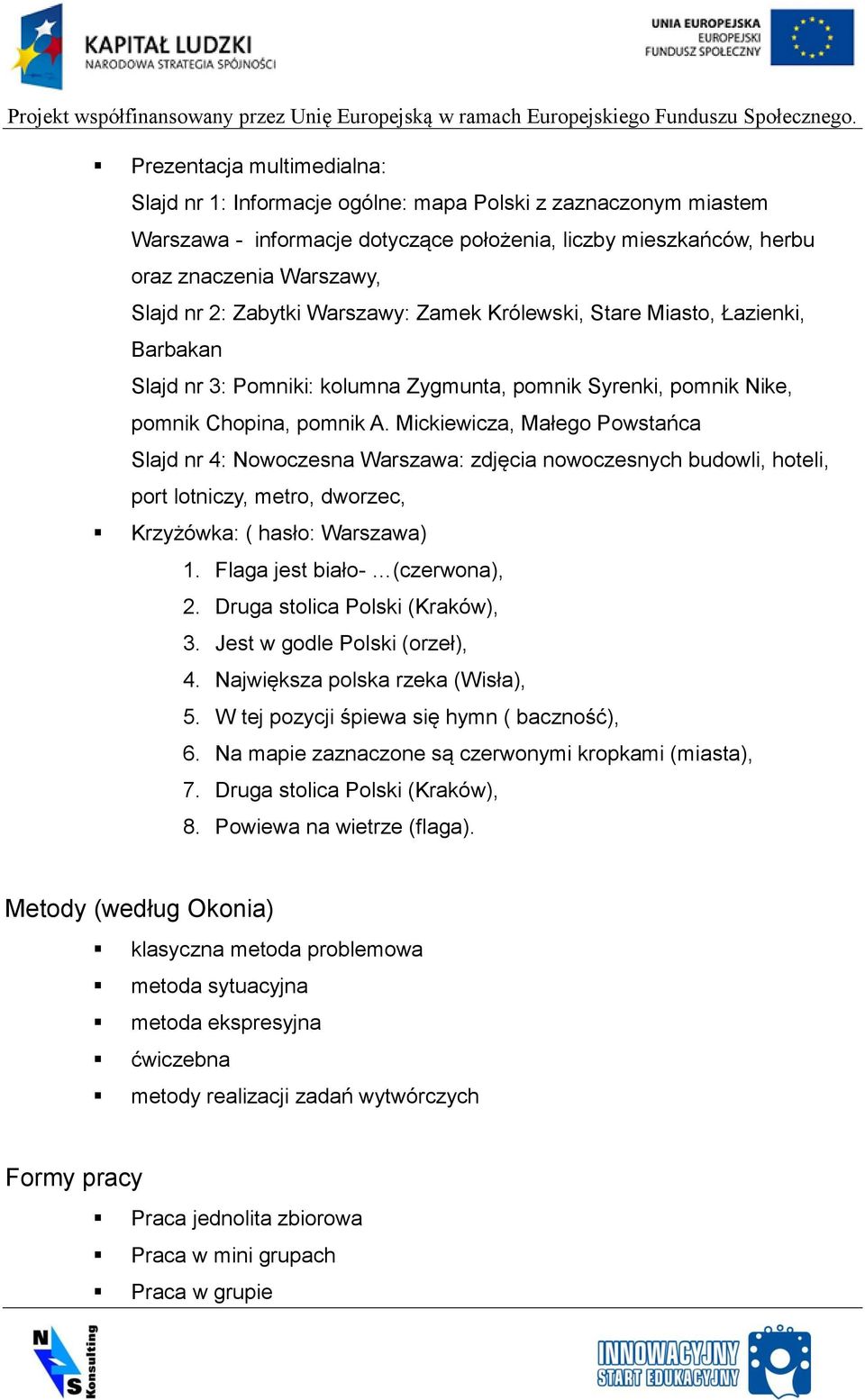 Mickiewicza, Małego Powstańca Slajd nr 4: Nowoczesna Warszawa: zdjęcia nowoczesnych budowli, hoteli, port lotniczy, metro, dworzec, Krzyżówka: ( hasło: Warszawa) 1. Flaga jest biało- (czerwona), 2.