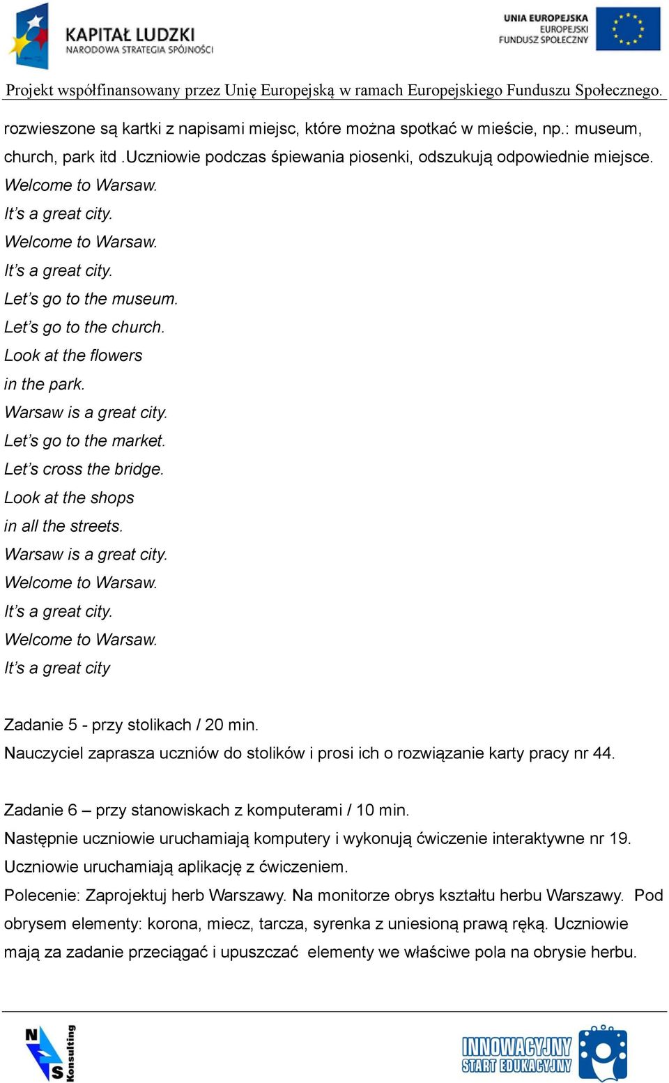 Look at the shops in all the streets. Warsaw is a great city. It s a great city. It s a great city Zadanie 5 - przy stolikach / 20 min.