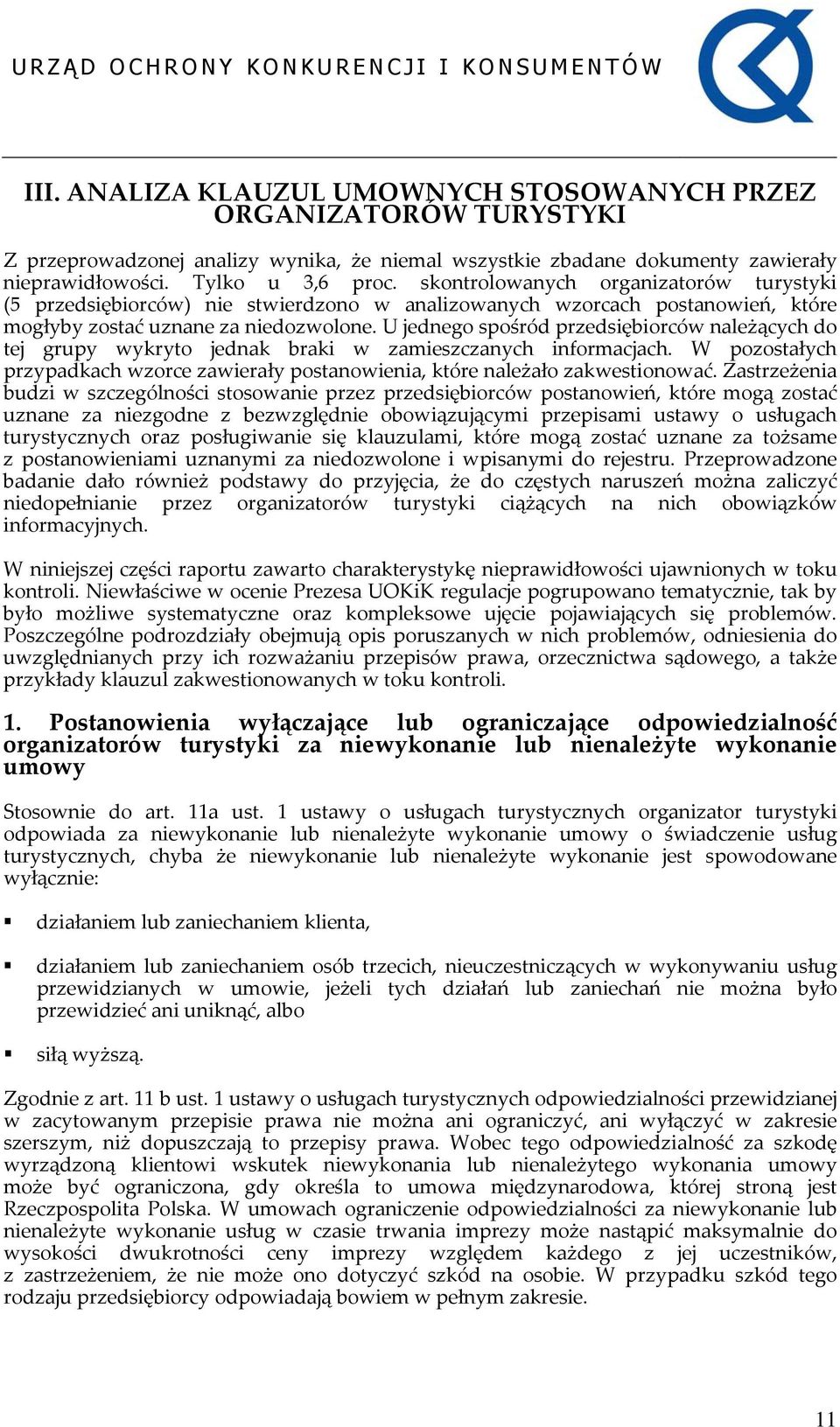 U jednego spośród przedsiębiorców należących do tej grupy wykryto jednak braki w zamieszczanych informacjach. W pozostałych przypadkach wzorce zawierały postanowienia, które należało zakwestionować.