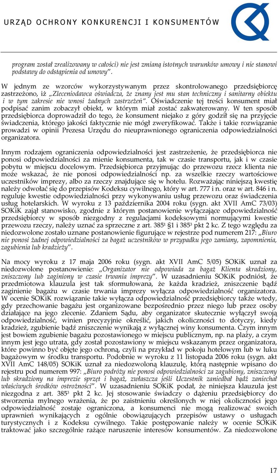 żadnych zastrzeżeń. Oświadczenie tej treści konsument miał podpisać zanim zobaczył obiekt, w którym miał zostać zakwaterowany.