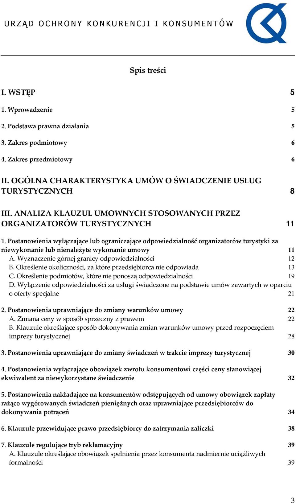 Postanowienia wyłączające lub ograniczające odpowiedzialność organizatorów turystyki za niewykonanie lub nienależyte wykonanie umowy 11 A. Wyznaczenie górnej granicy odpowiedzialności 12 B.