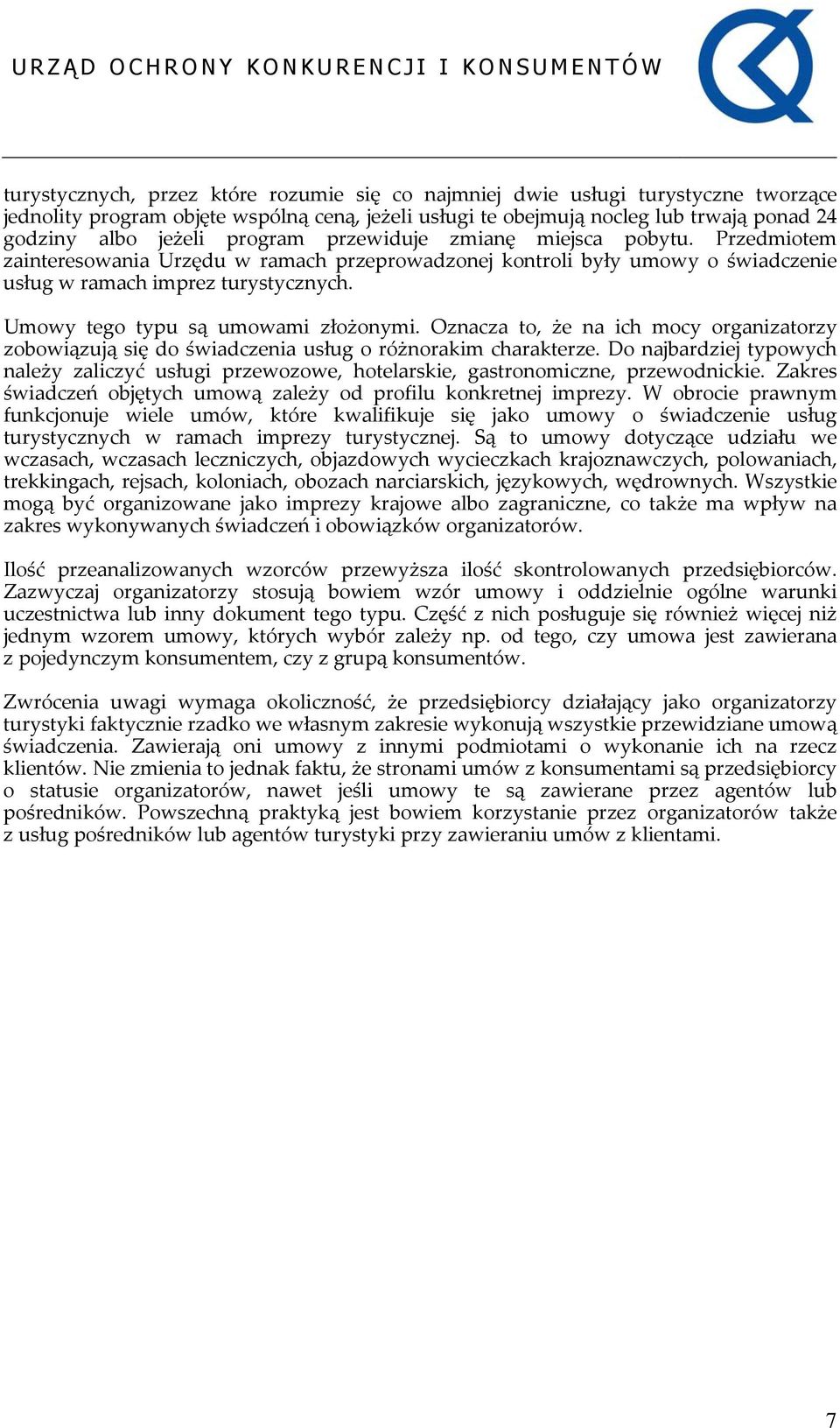 Umowy tego typu są umowami złożonymi. Oznacza to, że na ich mocy organizatorzy zobowiązują się do świadczenia usług o różnorakim charakterze.