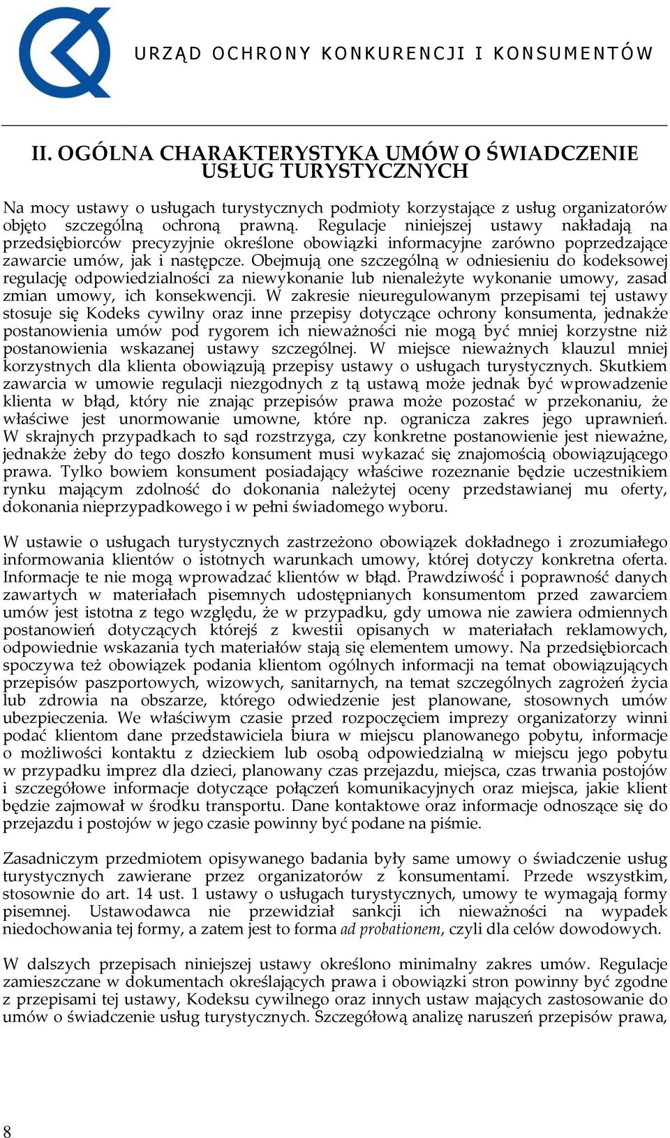 Obejmują one szczególną w odniesieniu do kodeksowej regulację odpowiedzialności za niewykonanie lub nienależyte wykonanie umowy, zasad zmian umowy, ich konsekwencji.
