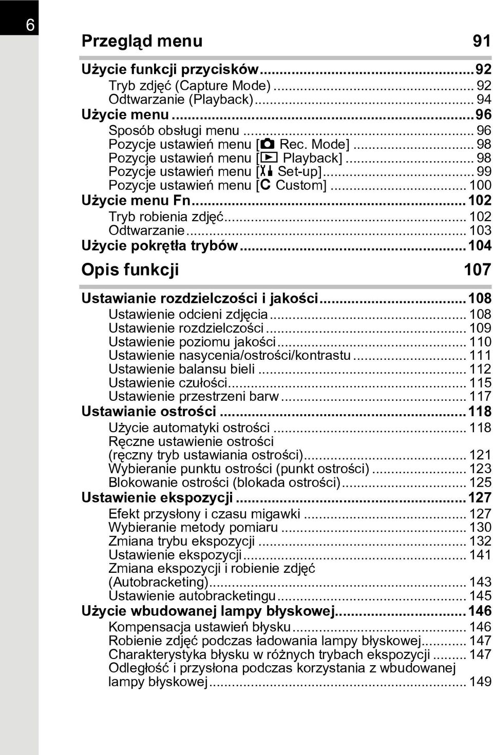 .. 103 U ycie pokrêt³a trybów...104 Opis funkcji 107 Ustawianie rozdzielczoœci i jakoœci...108 Ustawienie odcieni zdjêcia... 108 Ustawienie rozdzielczoœci... 109 Ustawienie poziomu jakoœci.