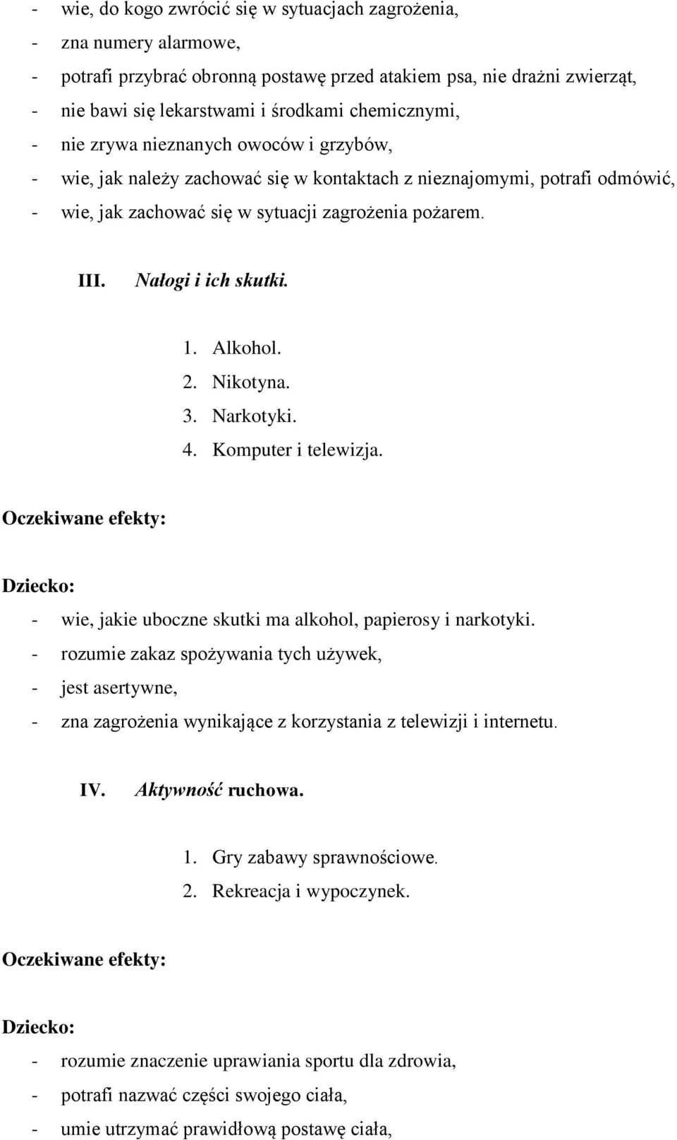 Nałogi i ich skutki. 1. Alkohol. 2. Nikotyna. 3. Narkotyki. 4. Komputer i telewizja. - wie, jakie uboczne skutki ma alkohol, papierosy i narkotyki.