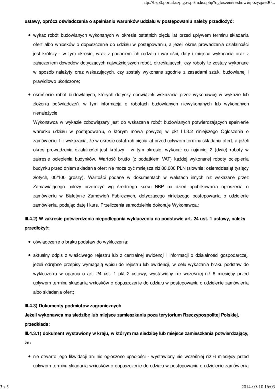 miejsca wykonania oraz z załączeniem dowodów dotyczących najważniejszych robót, określających, czy roboty te zostały wykonane w sposób należyty oraz wskazujących, czy zostały wykonane zgodnie z