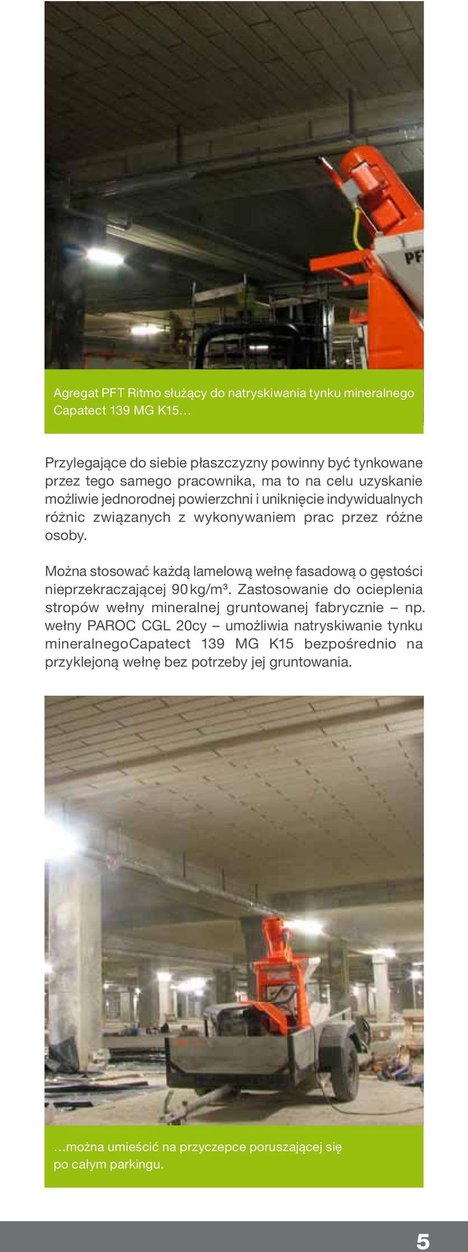 Można stosować każdą lamelową wełnę fasadową o gęstości nieprzekraczającej 90 kg/m 3. Zastosowanie do ocieplenia stropów wełny mineralnej gruntowanej fabrycznie np.