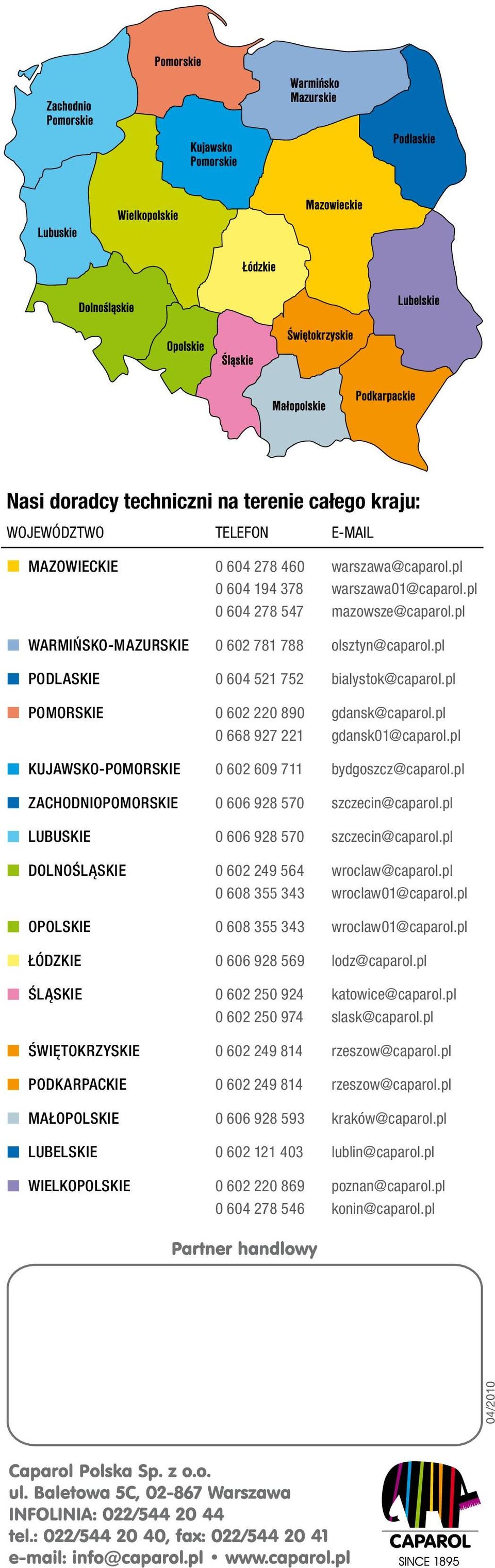 pl kujawsko-pomorskie 0 602 609 711 bydgoszcz@caparol.pl zachodniopomorskie 0 606 928 570 szczecin@caparol.pl LUBUSKIE 0 606 928 570 szczecin@caparol.pl dolnośląskie 0 602 249 564 wroclaw@caparol.