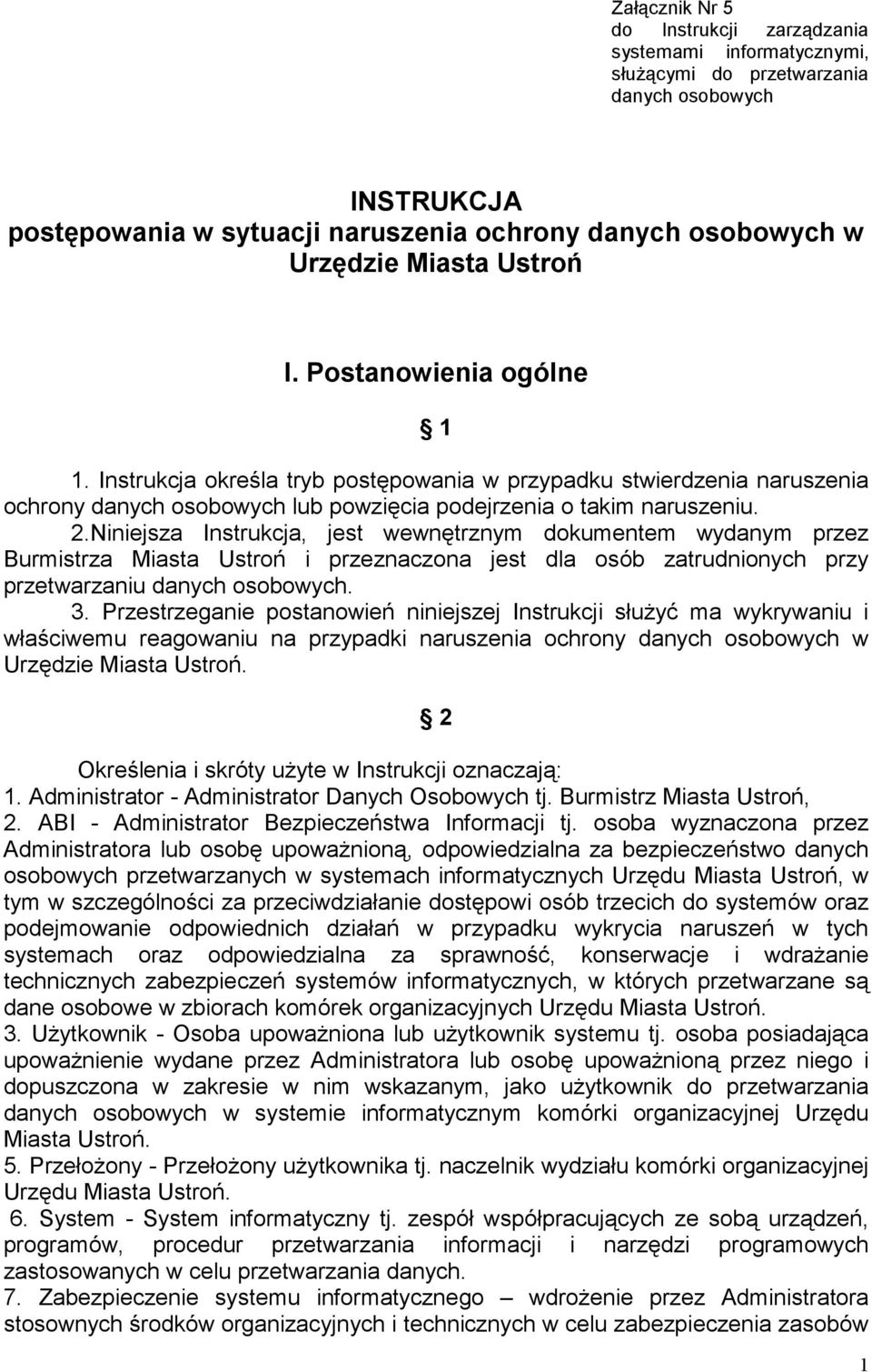 Niniejsza Instrukcja, jest wewnętrznym dokumentem wydanym przez Burmistrza Miasta Ustroń i przeznaczona jest dla osób zatrudnionych przy przetwarzaniu danych osobowych. 3.