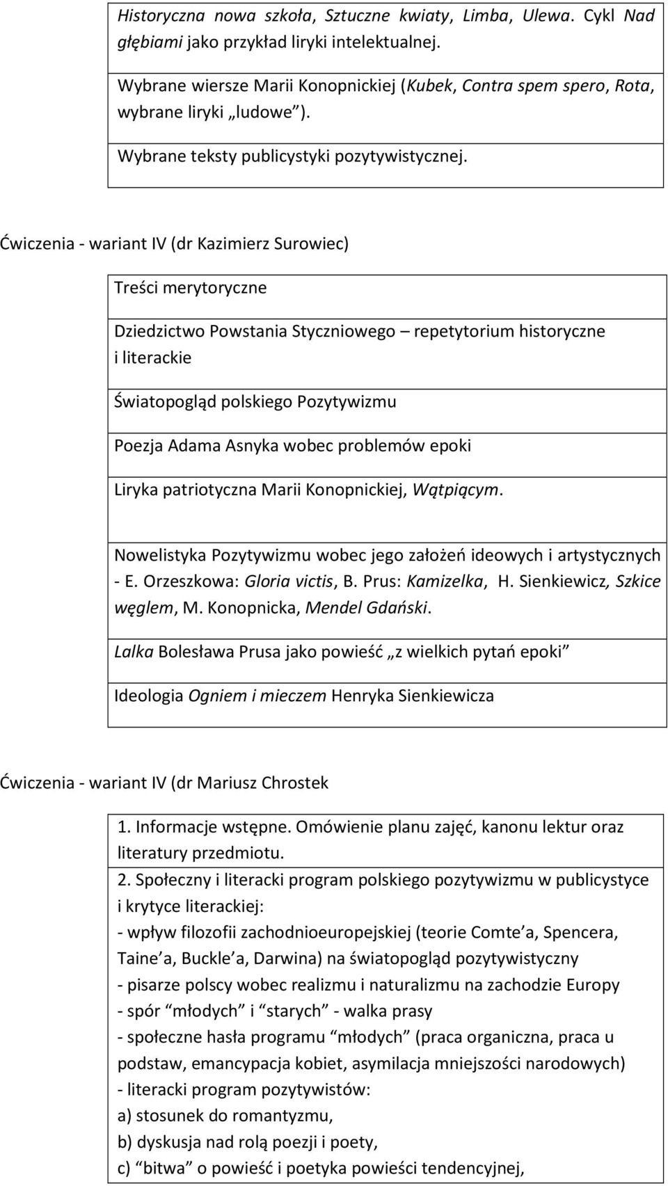 Ćwiczenia - wariant IV (dr Kazimierz Surowiec) Treści merytoryczne Dziedzictwo Powstania Styczniowego repetytorium historyczne i literackie Światopogląd polskiego Pozytywizmu Poezja Adama Asnyka