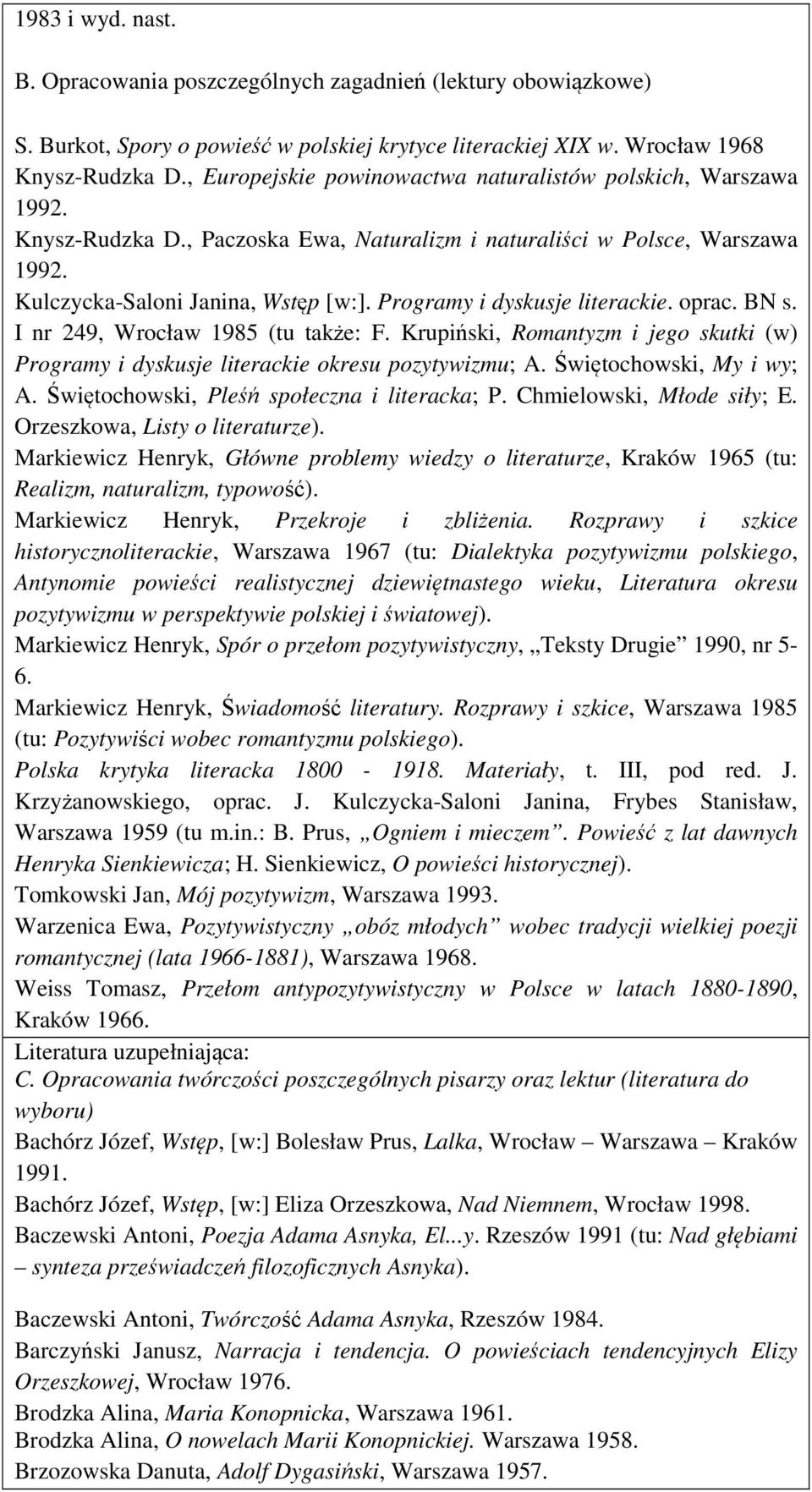 Programy i dyskusje literackie. oprac. BN s. I nr 249, Wrocław 1985 (tu także: F. Krupiński, Romantyzm i jego skutki (w) Programy i dyskusje literackie okresu pozytywizmu; A.