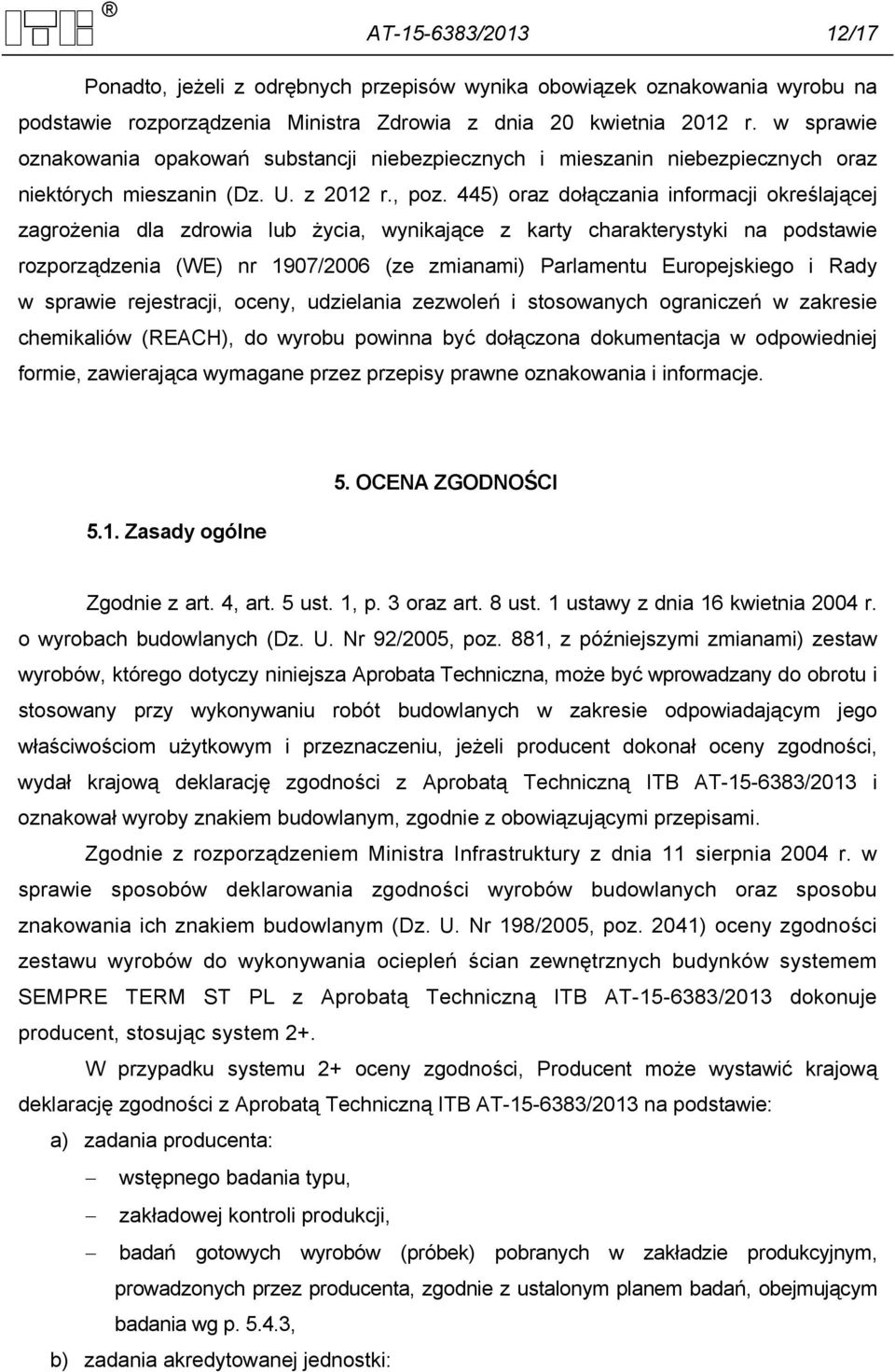 445) oraz dołączania informacji określającej zagrożenia dla zdrowia lub życia, wynikające z karty charakterystyki na podstawie rozporządzenia (WE) nr 1907/2006 (ze zmianami) Parlamentu Europejskiego