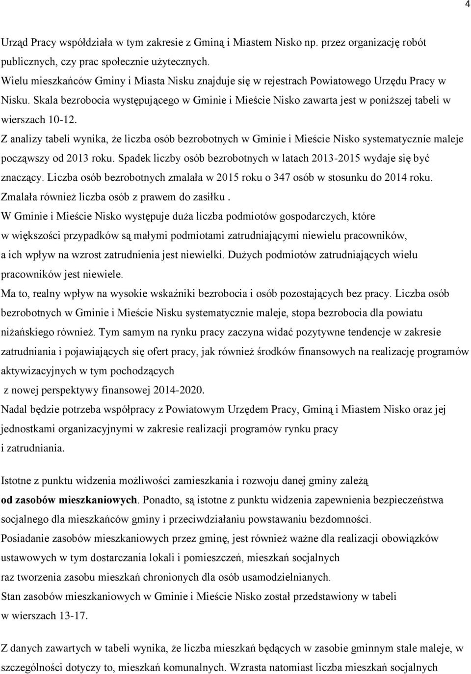 Skala bezrobocia występującego w Gminie i Mieście Nisko zawarta jest w poniższej tabeli w wierszach 10-12.