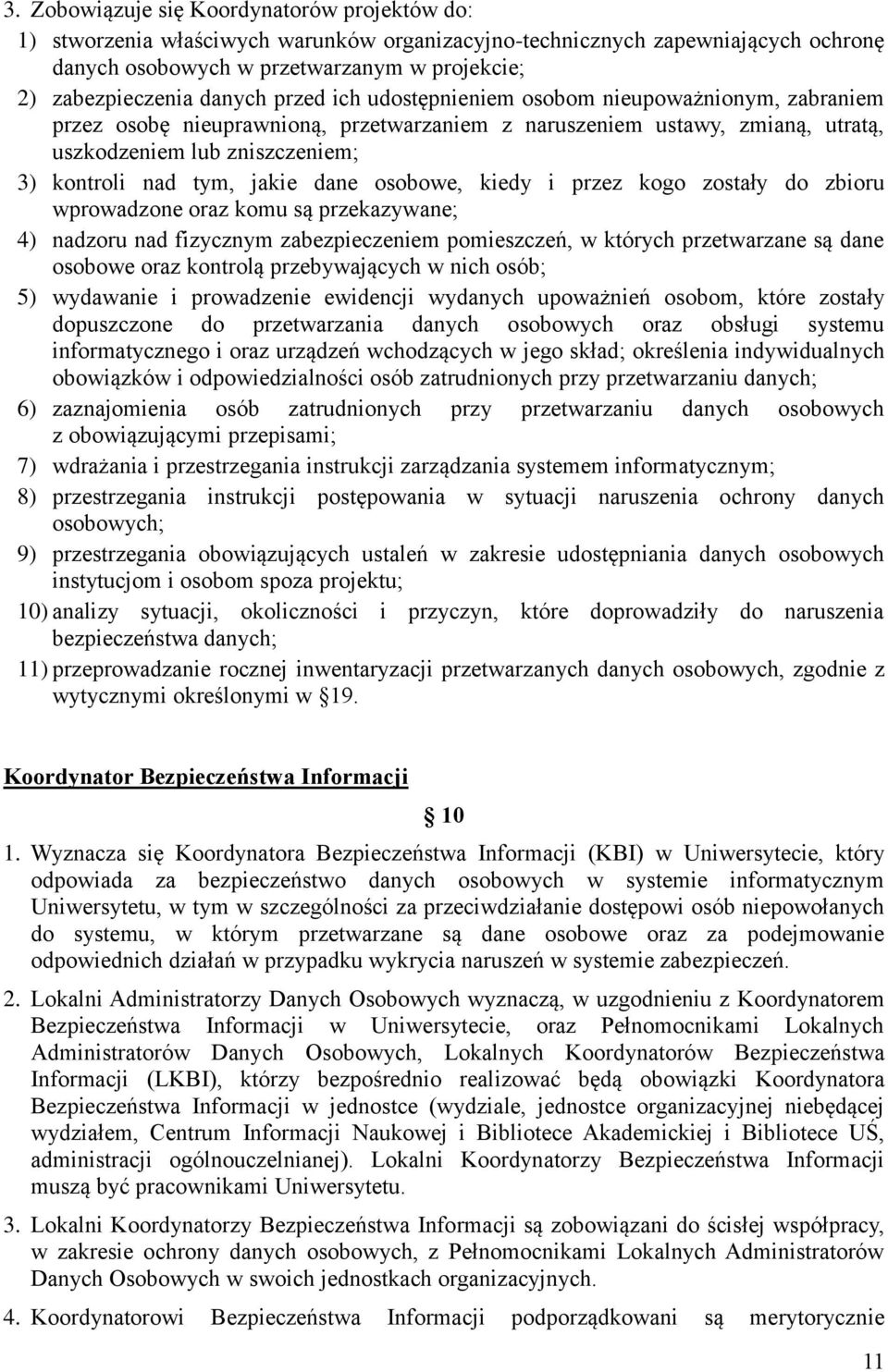jakie dane osobowe, kiedy i przez kogo zostały do zbioru wprowadzone oraz komu są przekazywane; 4) nadzoru nad fizycznym zabezpieczeniem pomieszczeń, w których przetwarzane są dane osobowe oraz
