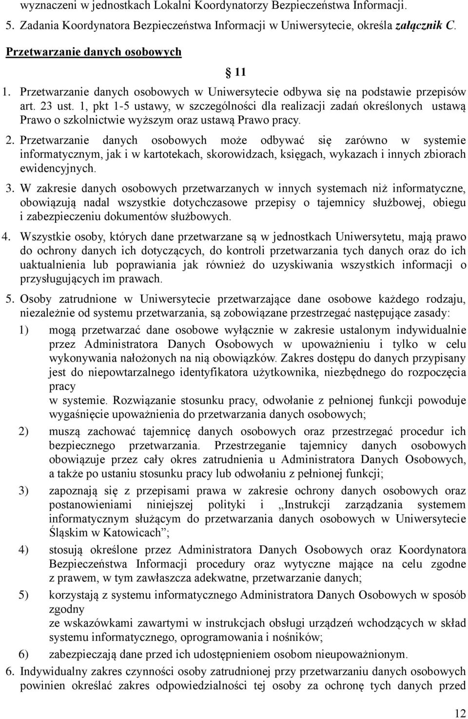 1, pkt 1-5 ustawy, w szczególności dla realizacji zadań określonych ustawą Prawo o szkolnictwie wyższym oraz ustawą Prawo pracy. 2.