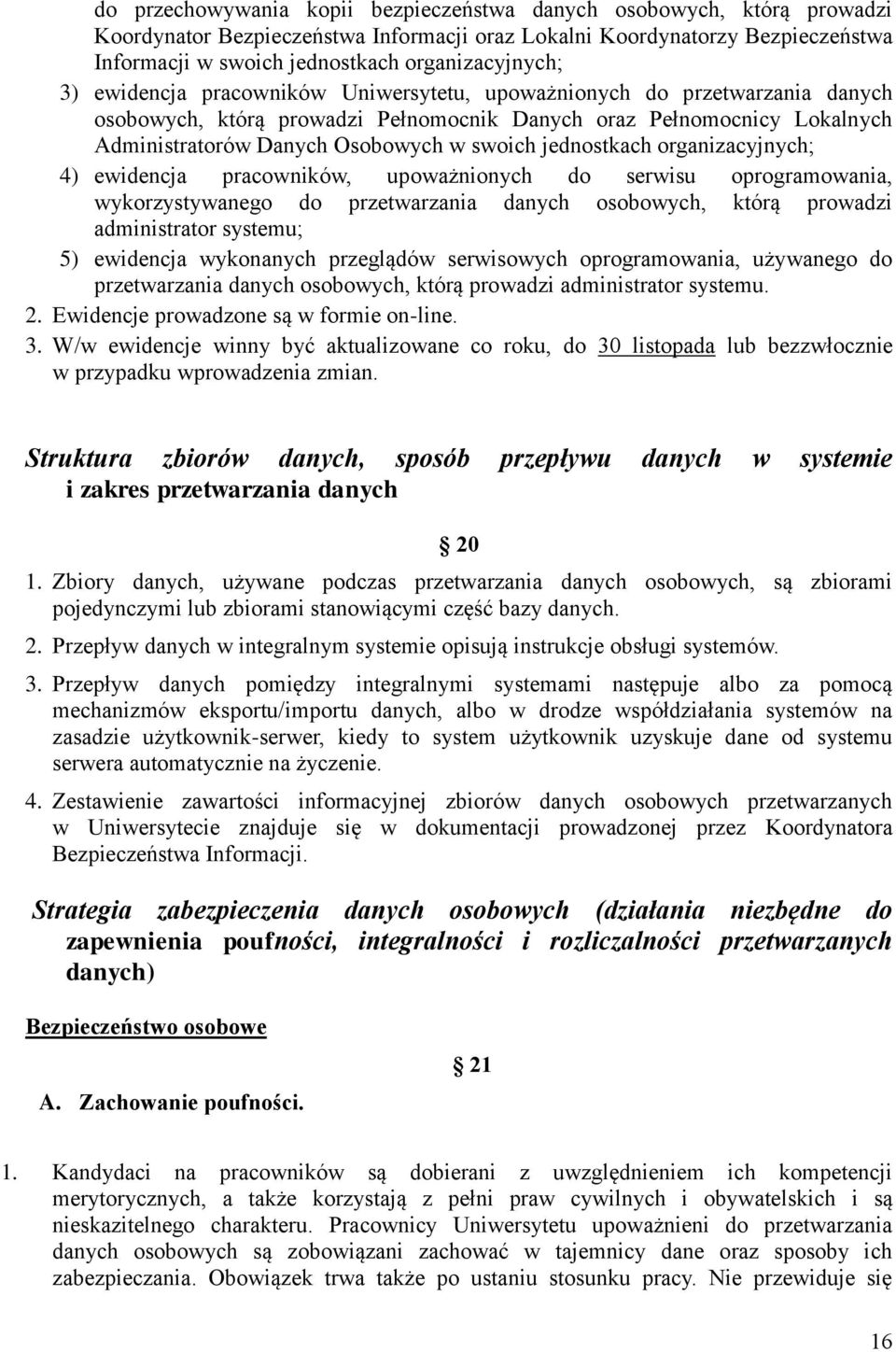 w swoich jednostkach organizacyjnych; 4) ewidencja pracowników, upoważnionych do serwisu oprogramowania, wykorzystywanego do przetwarzania danych osobowych, którą prowadzi administrator systemu; 5)