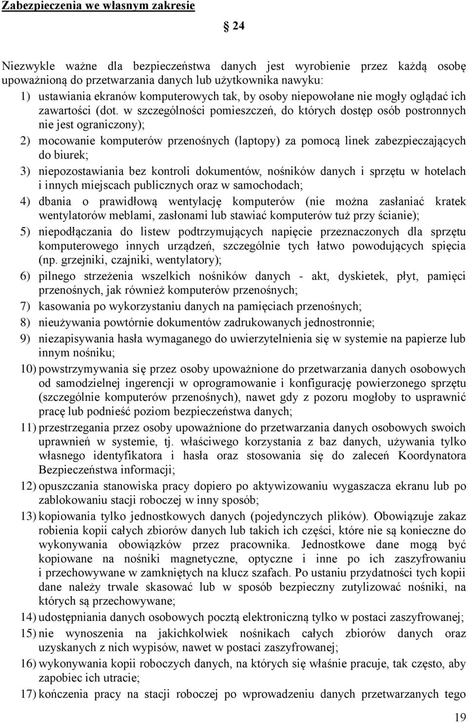 w szczególności pomieszczeń, do których dostęp osób postronnych nie jest ograniczony); 2) mocowanie komputerów przenośnych (laptopy) za pomocą linek zabezpieczających do biurek; 3) niepozostawiania
