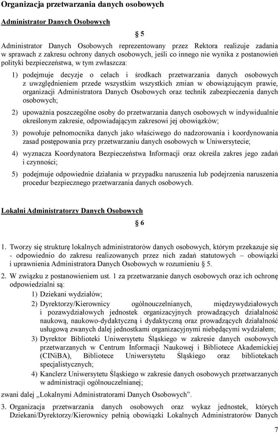 wszystkich zmian w obowiązującym prawie, organizacji Administratora Danych Osobowych oraz technik zabezpieczenia danych osobowych; 2) upoważnia poszczególne osoby do przetwarzania danych osobowych w
