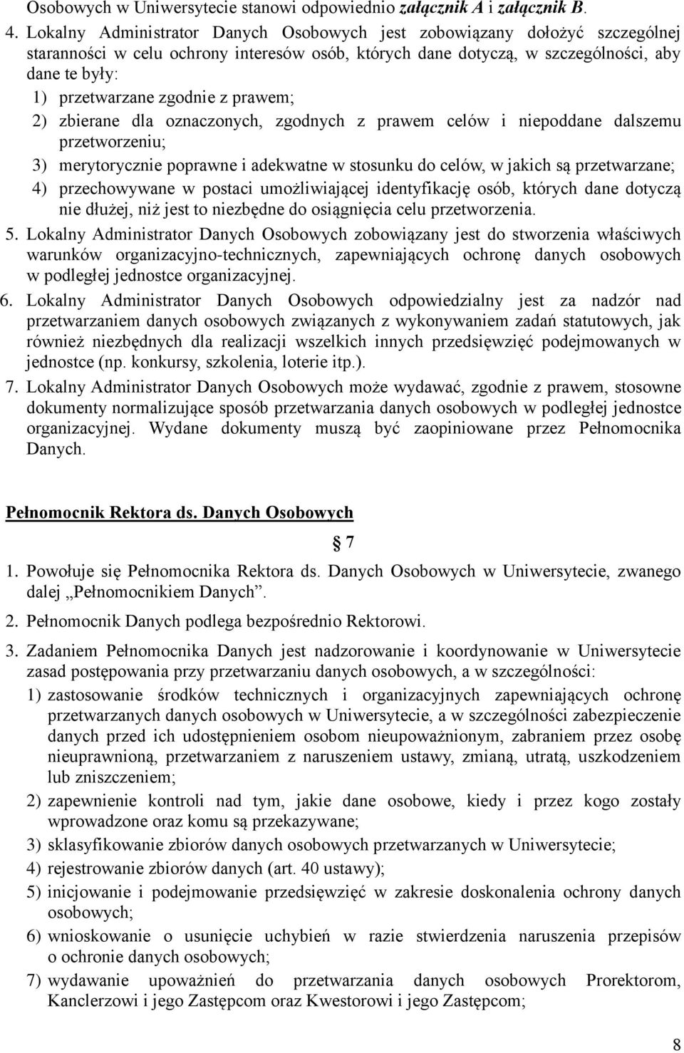 z prawem; 2) zbierane dla oznaczonych, zgodnych z prawem celów i niepoddane dalszemu przetworzeniu; 3) merytorycznie poprawne i adekwatne w stosunku do celów, w jakich są przetwarzane; 4)