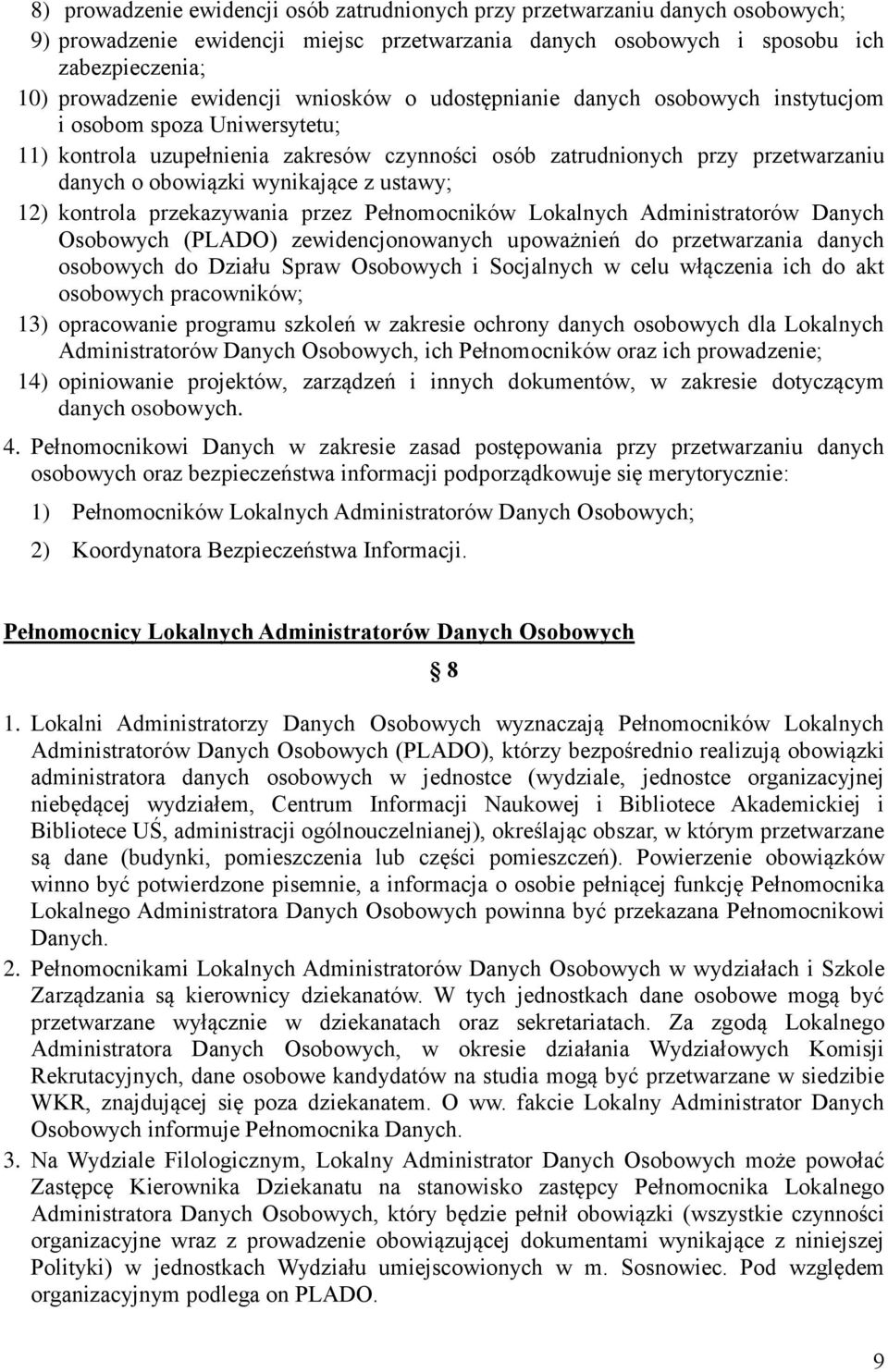 ustawy; 12) kontrola przekazywania przez Pełnomocników Lokalnych Administratorów Danych Osobowych (PLADO) zewidencjonowanych upoważnień do przetwarzania danych osobowych do Działu Spraw Osobowych i