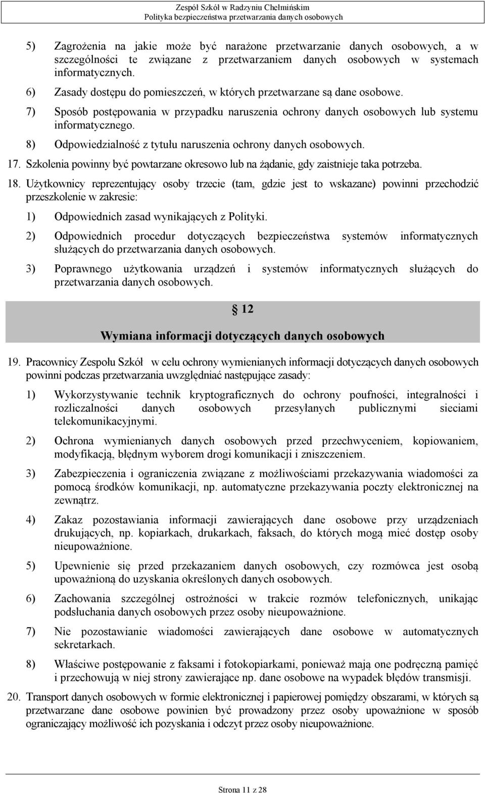 8) Odpowiedzialność z tytułu naruszenia ochrony danych osobowych. 17. Szkolenia powinny być powtarzane okresowo lub na żądanie, gdy zaistnieje taka potrzeba. 18.