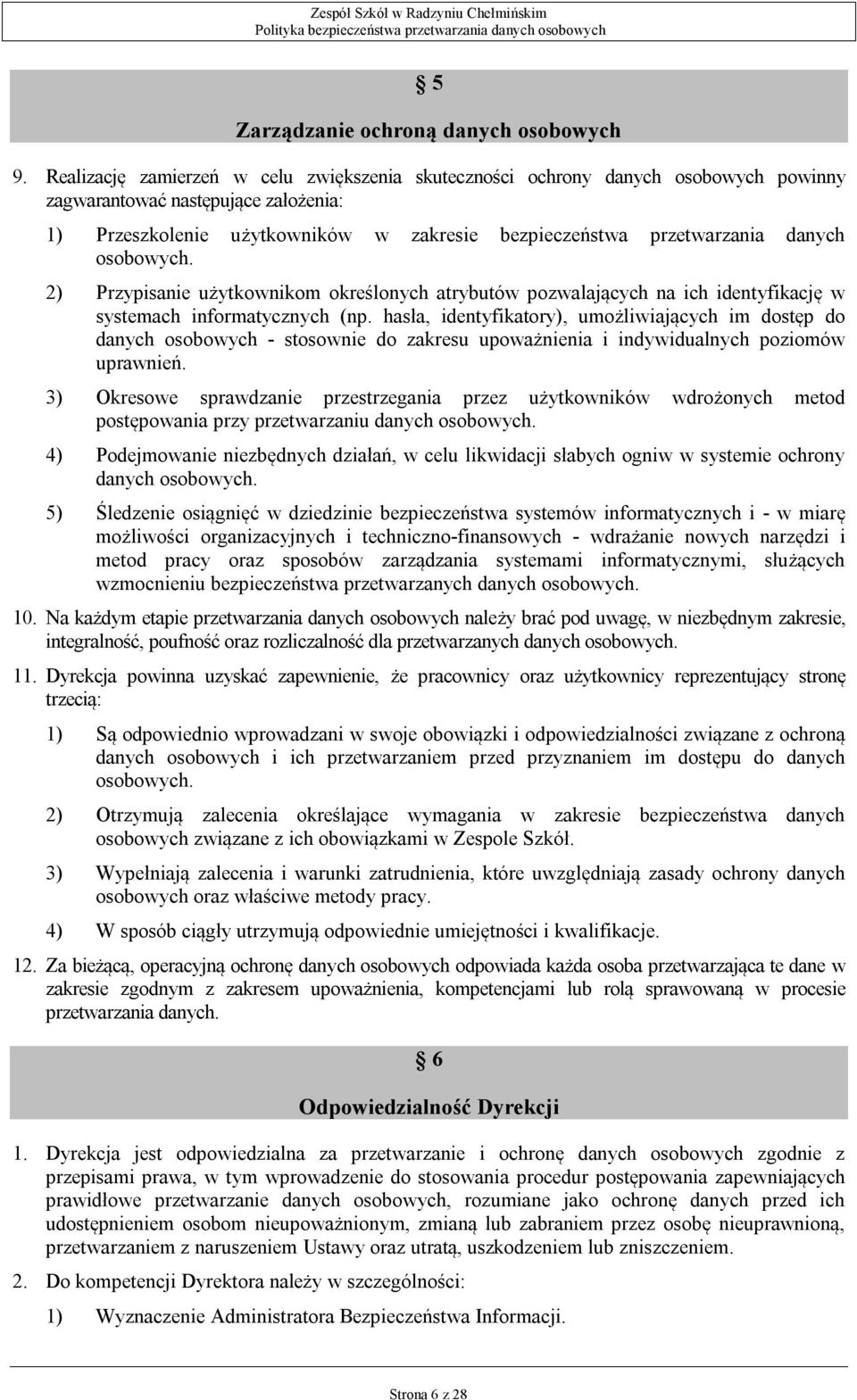 osobowych. 2) Przypisanie użytkownikom określonych atrybutów pozwalających na ich identyfikację w systemach informatycznych (np.