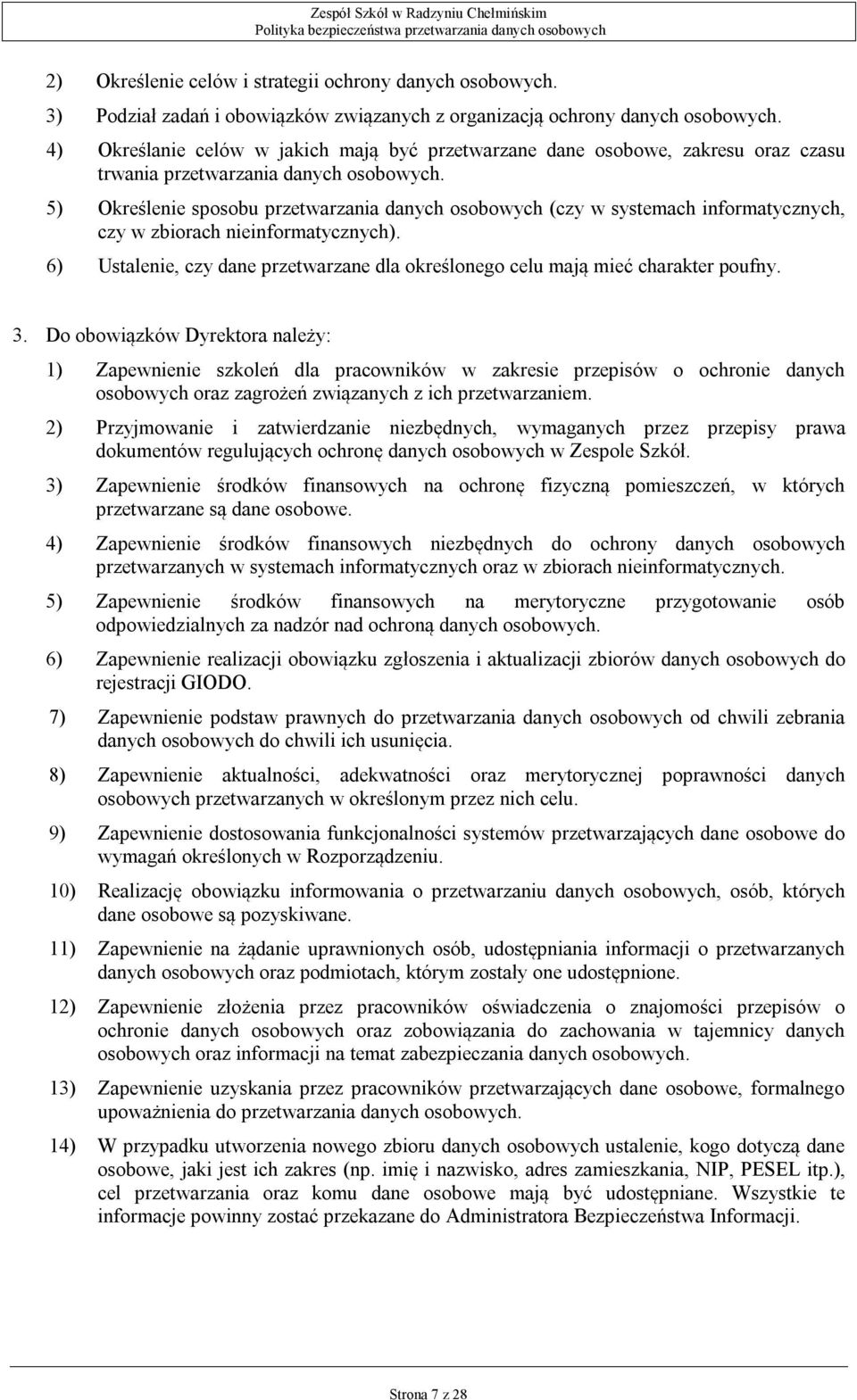 5) Określenie sposobu przetwarzania danych osobowych (czy w systemach informatycznych, czy w zbiorach nieinformatycznych).