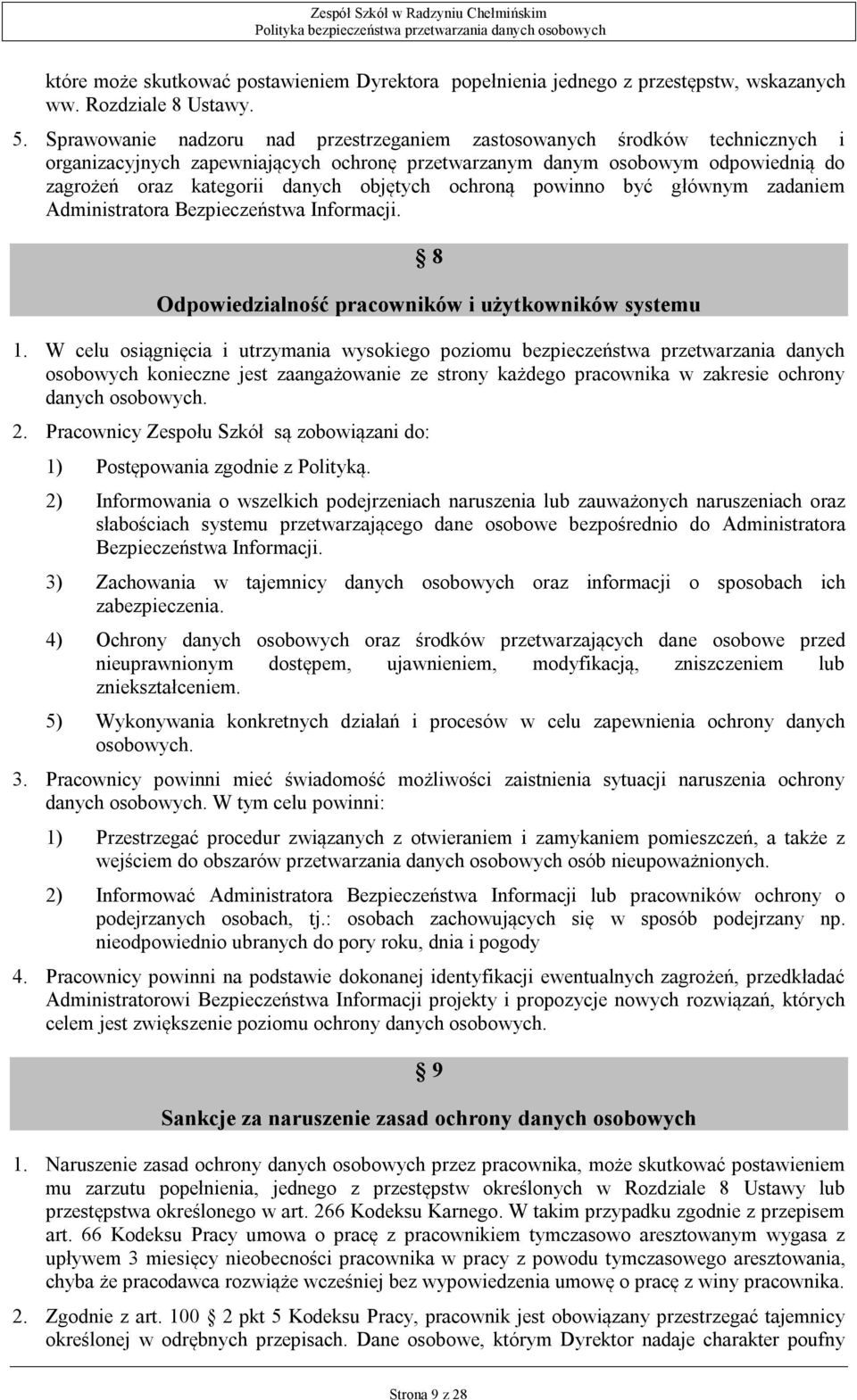 ochroną powinno być głównym zadaniem Administratora Bezpieczeństwa Informacji. 8 Odpowiedzialność pracowników i użytkowników systemu 1.