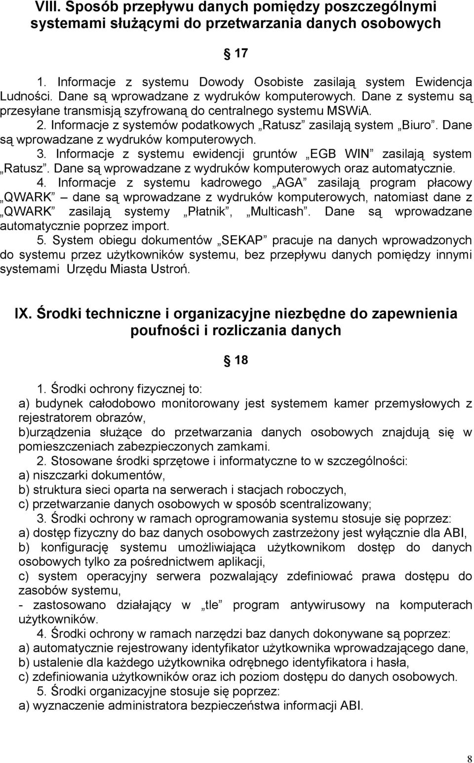 Dane są wprowadzane z wydruków komputerowych. 3. Informacje z systemu ewidencji gruntów EGB WIN zasilają system Ratusz. Dane są wprowadzane z wydruków komputerowych oraz automatycznie. 4.