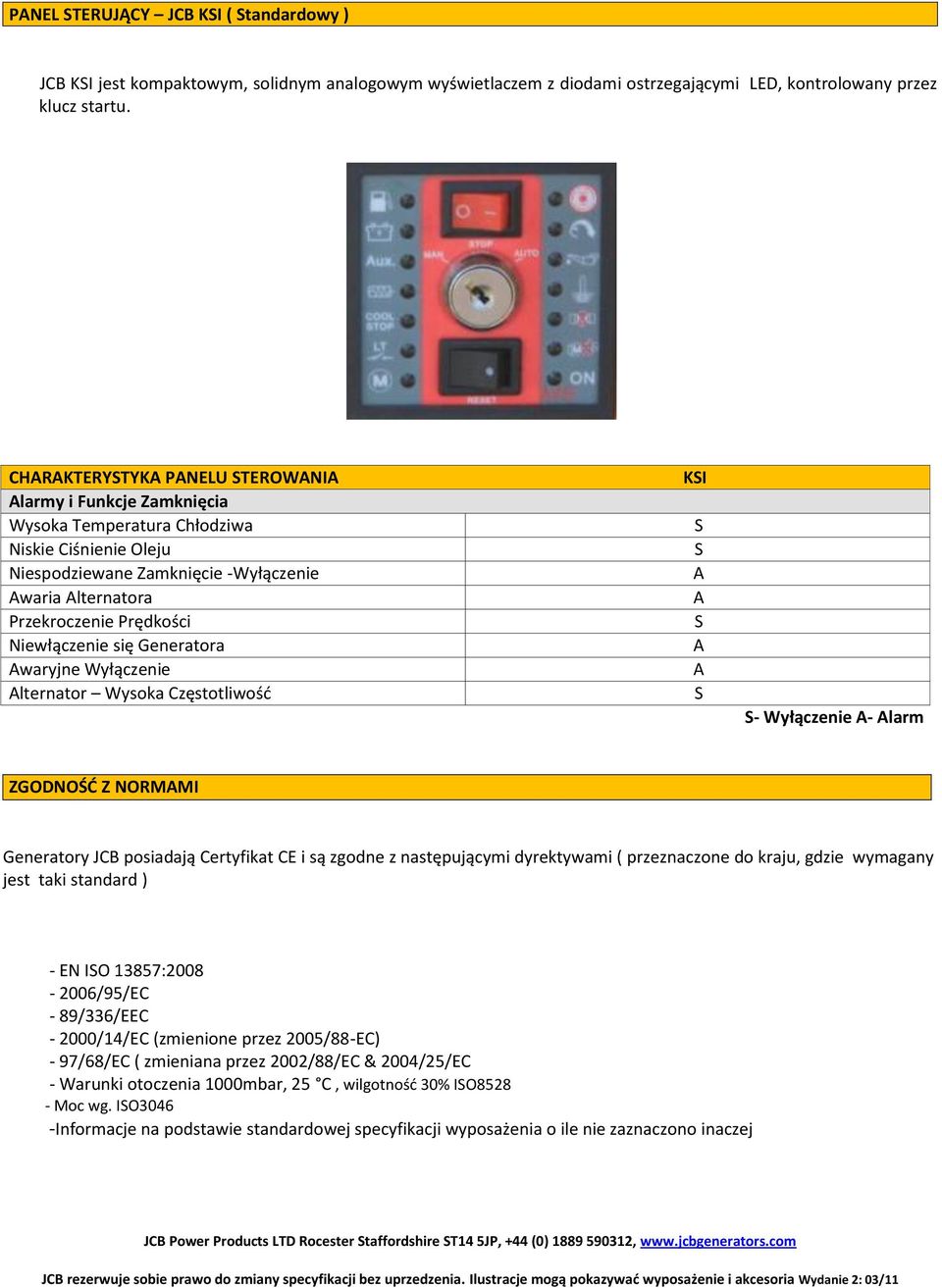 się Generatora waryjne Wyłączenie lternator Wysoka Częstotliwośd KI - Wyłączenie - larm ZGODNOŚĆ Z NORMMI Generatory JCB posiadają Certyfikat CE i są zgodne z następującymi dyrektywami ( przeznaczone