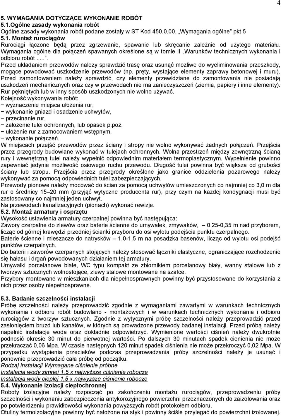 ... Przed układaniem przewodów należy sprawdzić trasę oraz usunąć możliwe do wyeliminowania przeszkody, mogące powodować uszkodzenie przewodów (np. pręty, wystające elementy zaprawy betonowej i muru).