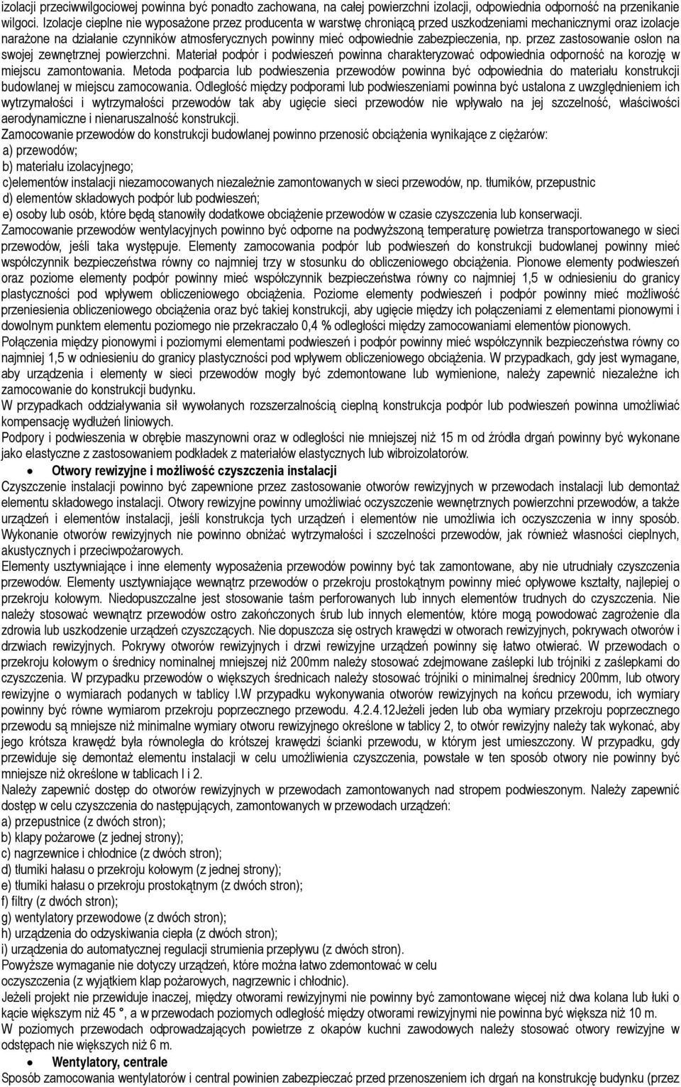 zabezpieczenia, np. przez zastosowanie osłon na swojej zewnętrznej powierzchni. Materiał podpór i podwieszeń powinna charakteryzować odpowiednia odporność na korozję w miejscu zamontowania.
