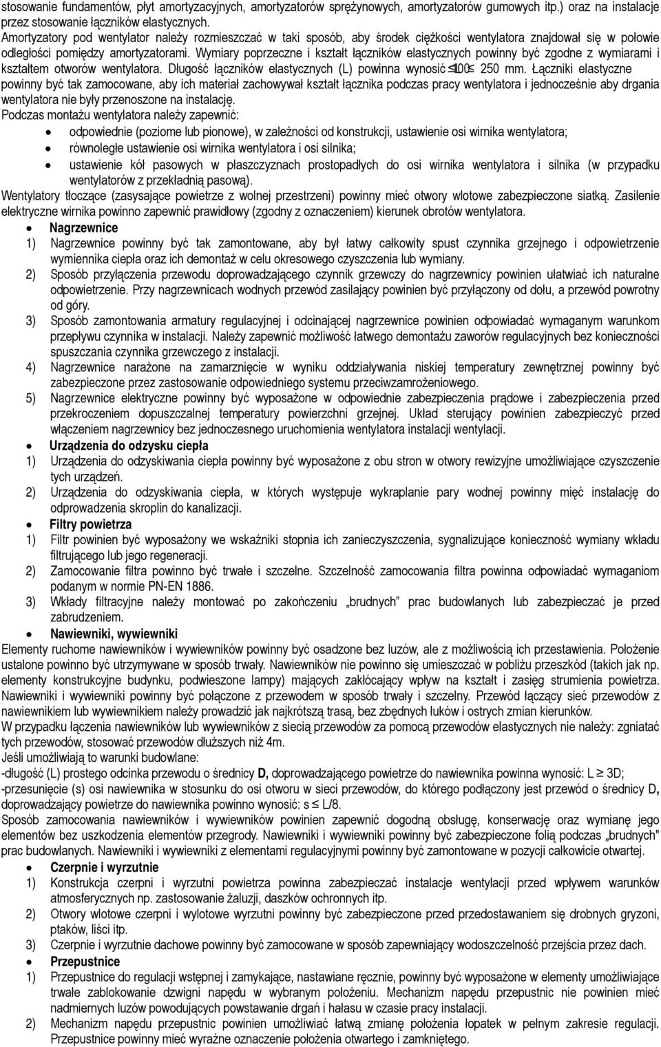 Wymiary poprzeczne i kształt łączników elastycznych powinny być zgodne z wymiarami i kształtem otworów wentylatora. Długość łączników elastycznych (L) powinna wynosić L 100 250 mm.