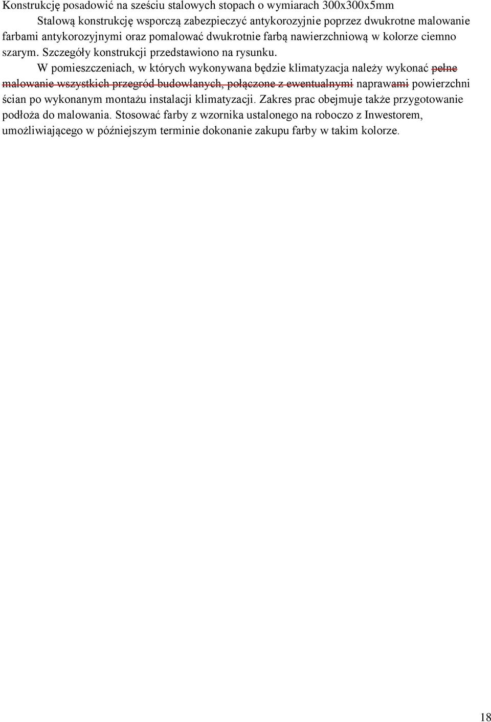 W pomieszczeniach, w których wykonywana będzie klimatyzacja należy wykonać pełne malowanie wszystkich przegród budowlanych, połączone z ewentualnymi naprawami powierzchni ścian po