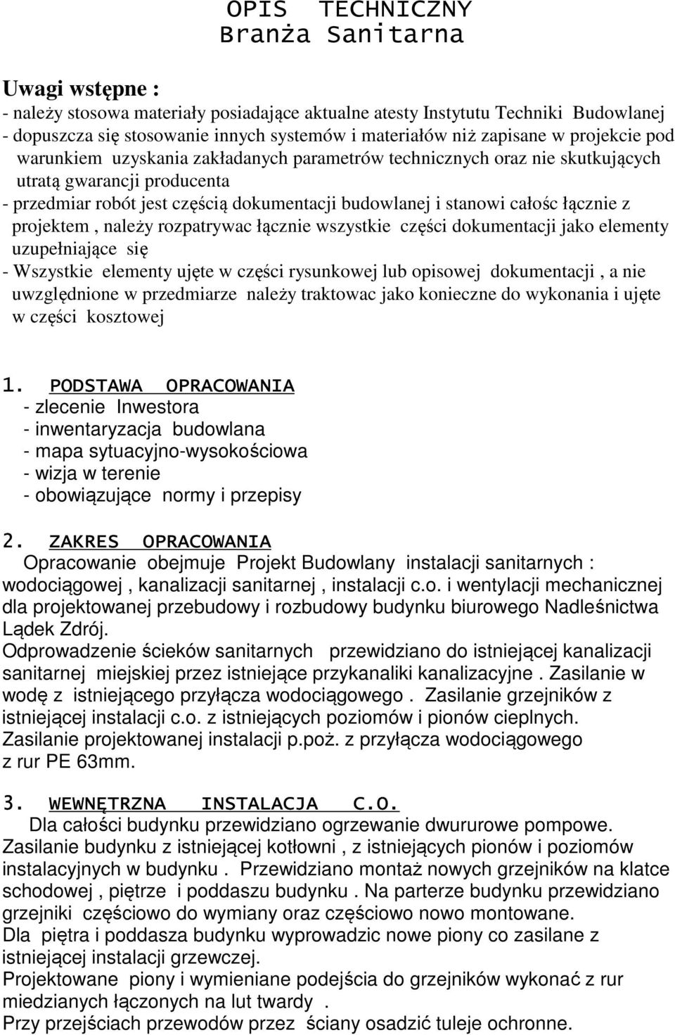 całośc łącznie z projektem, należy rozpatrywac łącznie wszystkie części dokumentacji jako elementy uzupełniające się - Wszystkie elementy ujęte w części rysunkowej lub opisowej dokumentacji, a nie