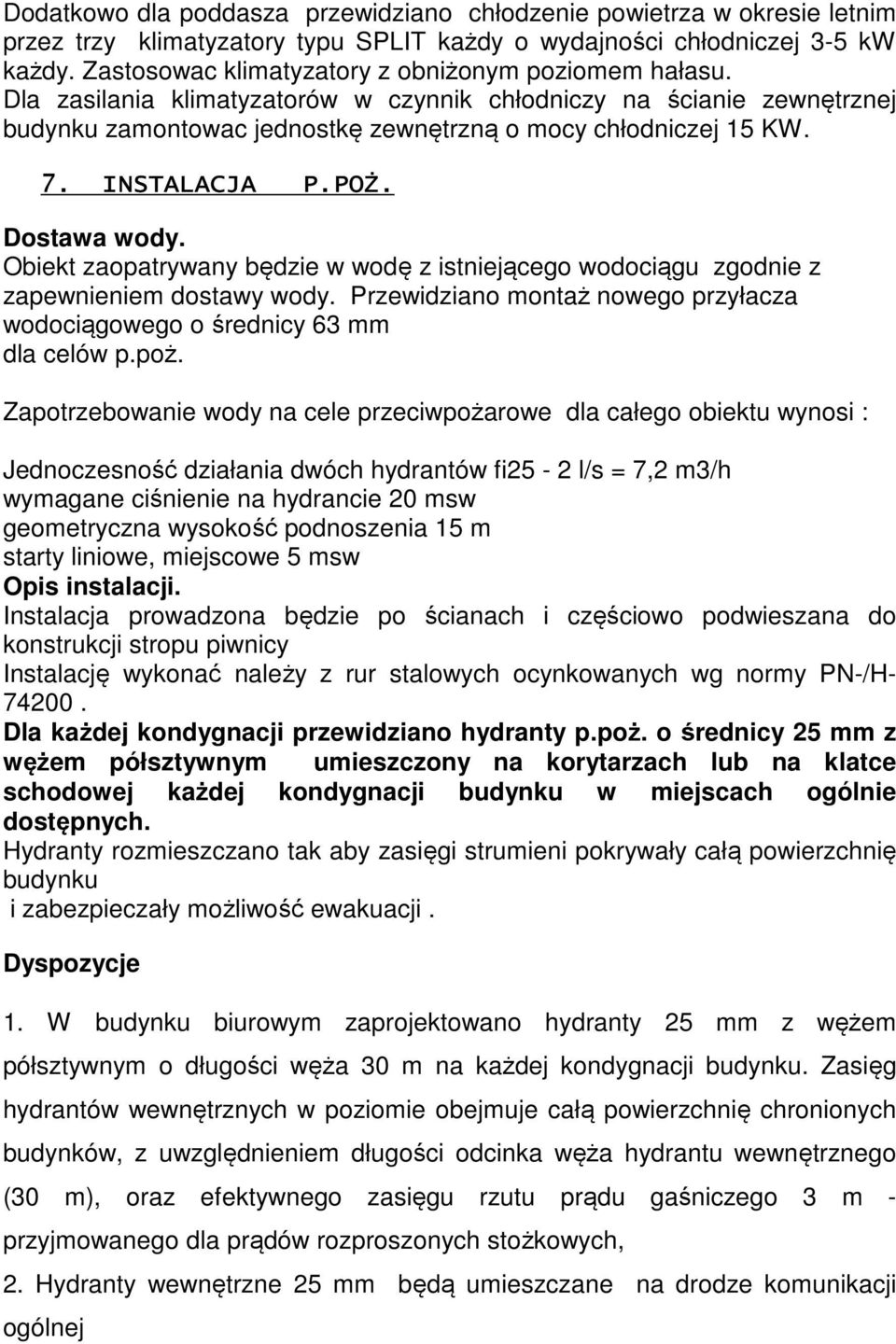 INSTALACJA P.POŻ. Dostawa wody. Obiekt zaopatrywany będzie w wodę z istniejącego wodociągu zgodnie z zapewnieniem dostawy wody.