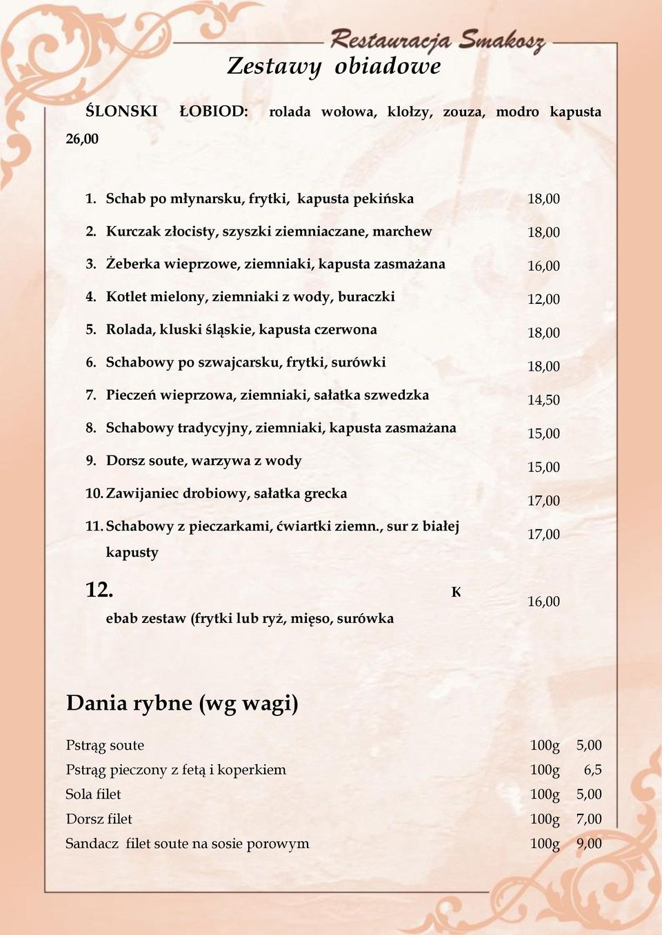 Pieczeń wieprzowa, ziemniaki, sałatka szwedzka 8. Schabowy tradycyjny, ziemniaki, kapusta zasmażana 9. Dorsz soute, warzywa z wody 10. Zawijaniec drobiowy, sałatka grecka 11.
