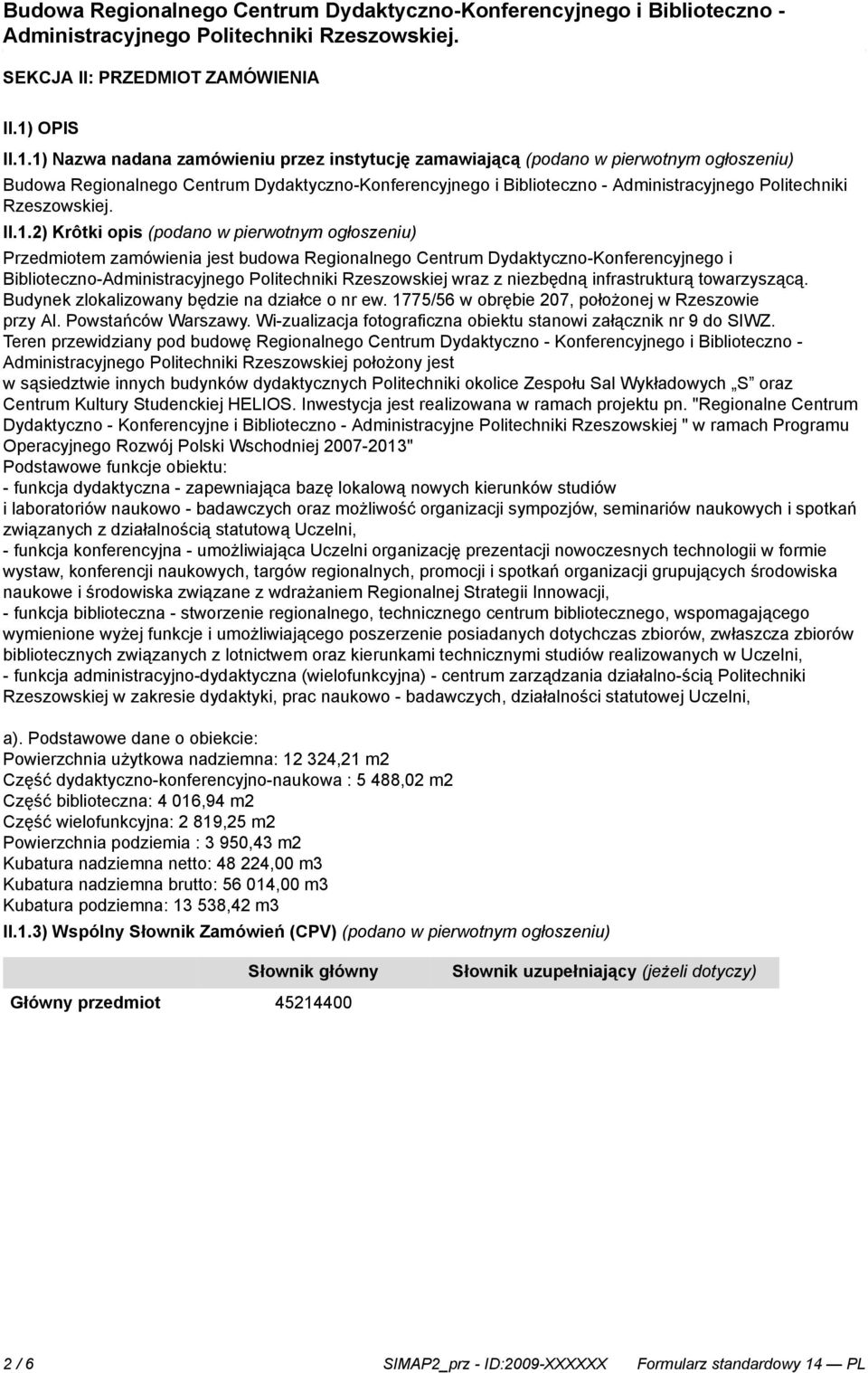 1) Nazwa nadana zamówieniu przez instytucję zamawiającą (podano w pierwotnym ogłoszeniu) Budowa Regionalnego Centrum Dydaktyczno-Konferencyjnego i Biblioteczno - Administracyjnego Politechniki