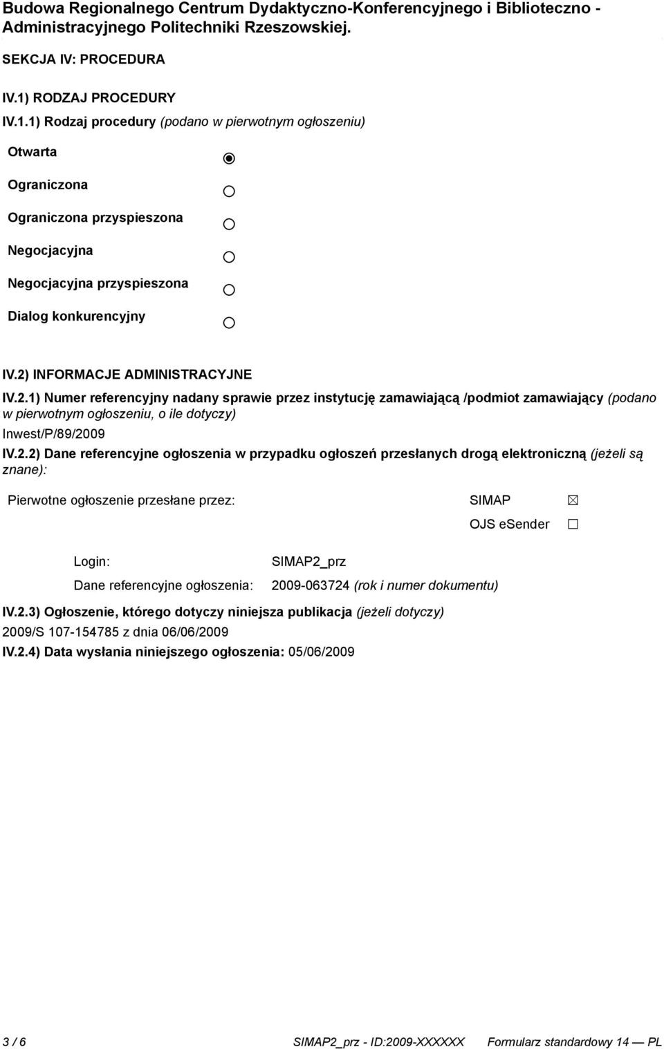 referencyjne ogłoszenia w przypadku ogłoszeń przesłanych drogą elektroniczną (jeżeli są znane): Pierwotne ogłoszenie przesłane przez: SIMAP OJS esender Login: Dane referencyjne ogłoszenia: SIMAP2_prz
