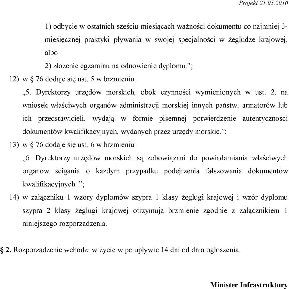 ; 12) w 76 dodaje się ust. 5 w brzmieniu: 5. Dyrektorzy urzędów morskich, obok czynności wymienionych w ust.