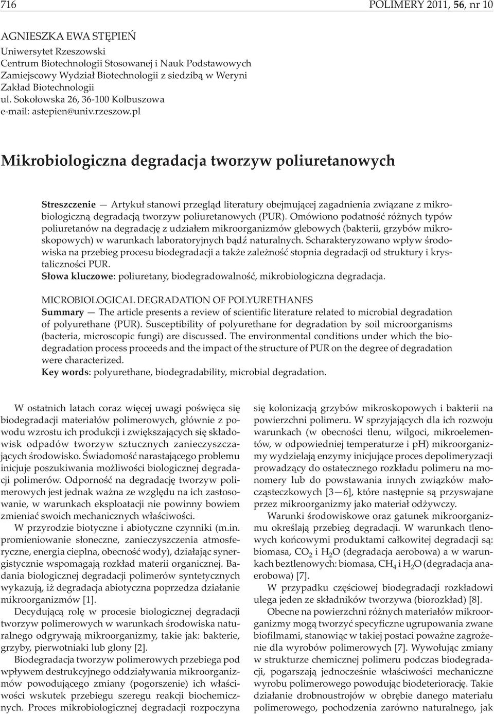 pl Mikrobiologiczna degradacja tworzyw poliuretanowych Streszczenie Artyku³ stanowi przegl¹d literatury obejmuj¹cej zagadnienia zwi¹zane z mikrobiologiczn¹ degradacj¹ tworzyw poliuretanowych (PUR).