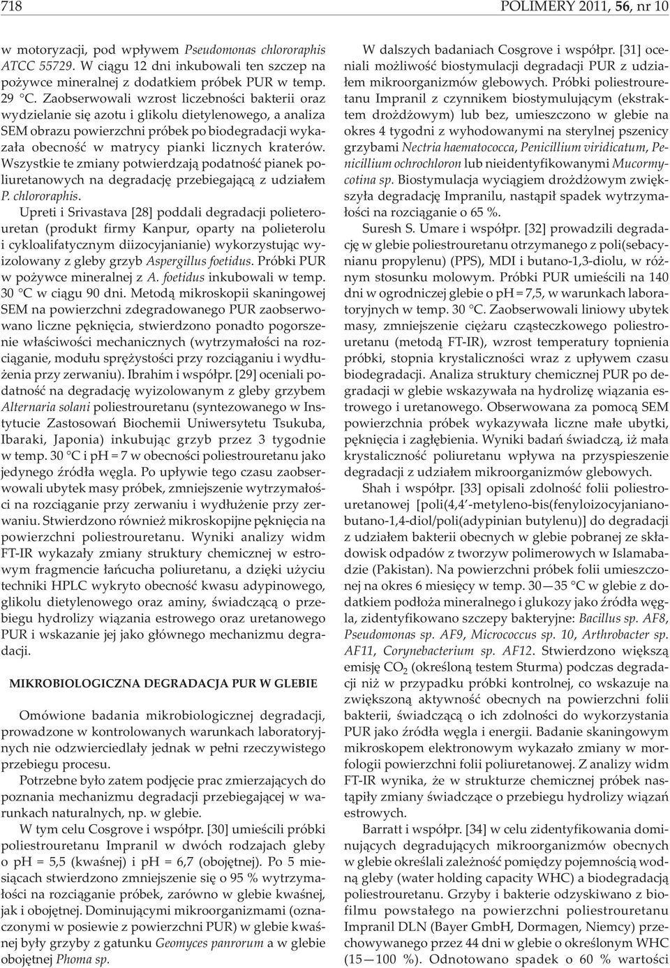 kraterów. Wszystkie te zmiany potwierdzaj¹ podatnoœæ pianek poliuretanowych na degradacjê przebiegaj¹c¹ z udzia³em P. chlororaphis.