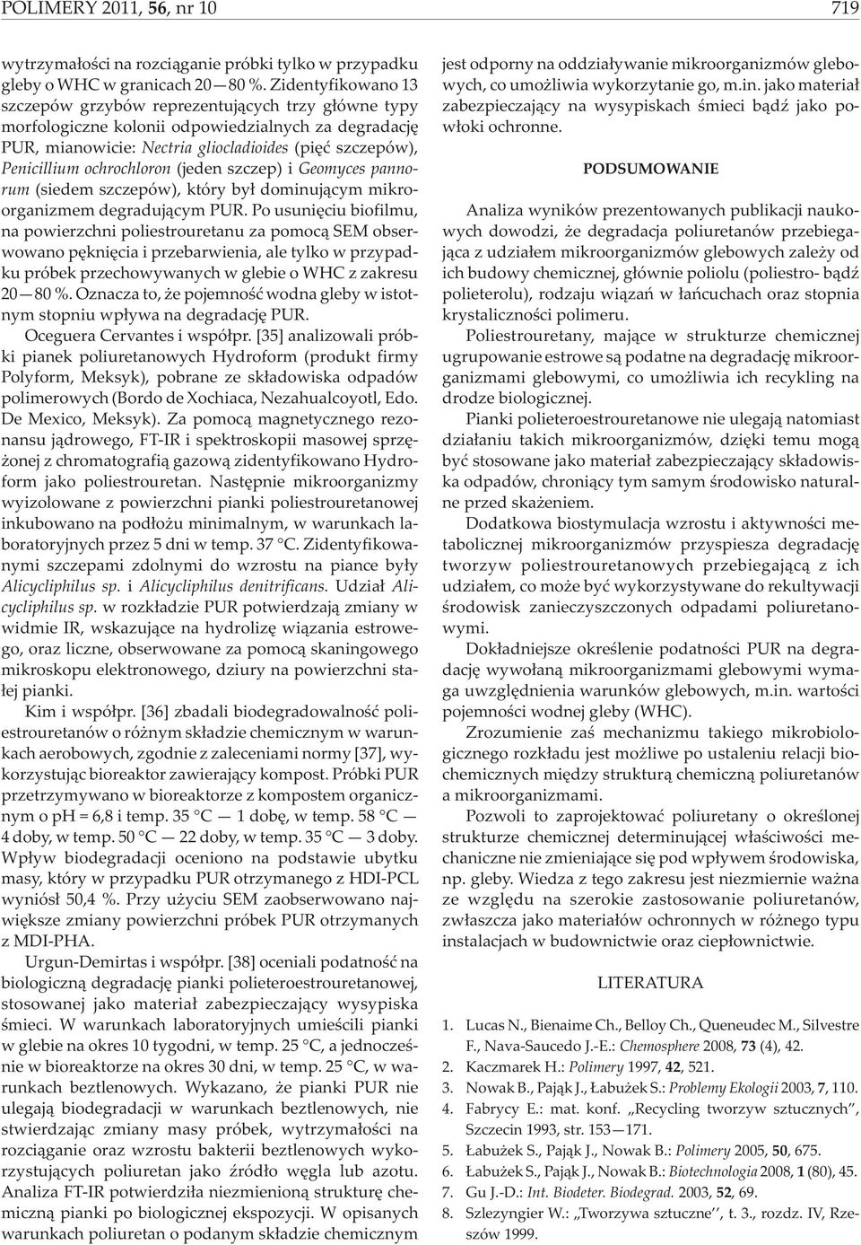 ochrochloron (jeden szczep) i Geomyces pannorum (siedem szczepów), który by³ dominuj¹cym mikroorganizmem degraduj¹cym PUR.