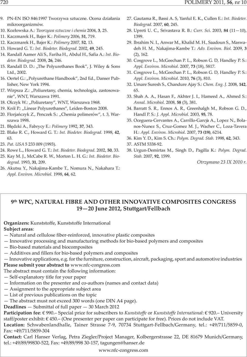 15. Randall D. D.: The Polyurethanes Book, J. Wiley & Sons Ltd., 2002. 16. Oertel G.: Polyurethane Handbook, 2nd Ed., Danser Publisher, New York 1994. 17. Wirpsza Z.