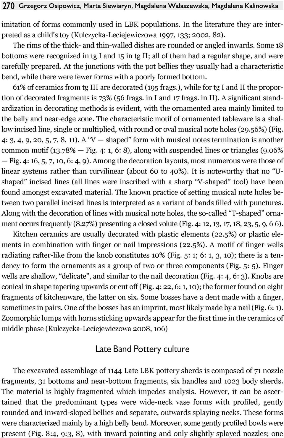 Some 18 bottoms were recognized in tg I and 15 in tg II; all of them had a regular shape, and were carefully prepared.