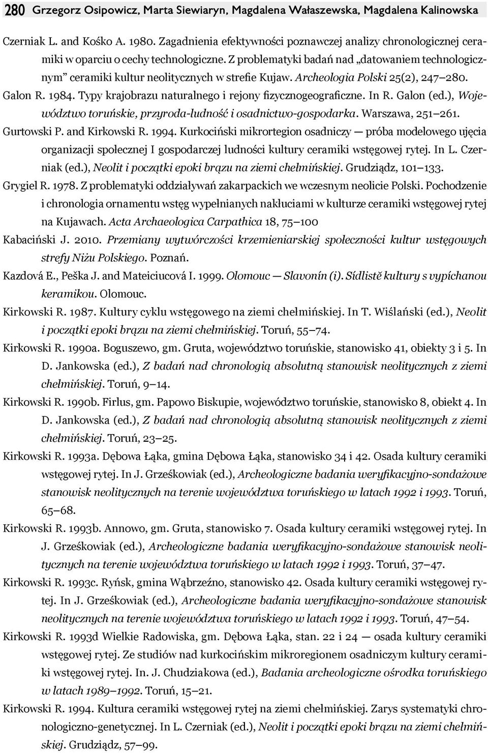 Z problematyki badań nad datowaniem technologicznym ceramiki kultur neolitycznych w strefie Kujaw. Archeologia Polski 25(2), 247 280. Galon R. 1984.